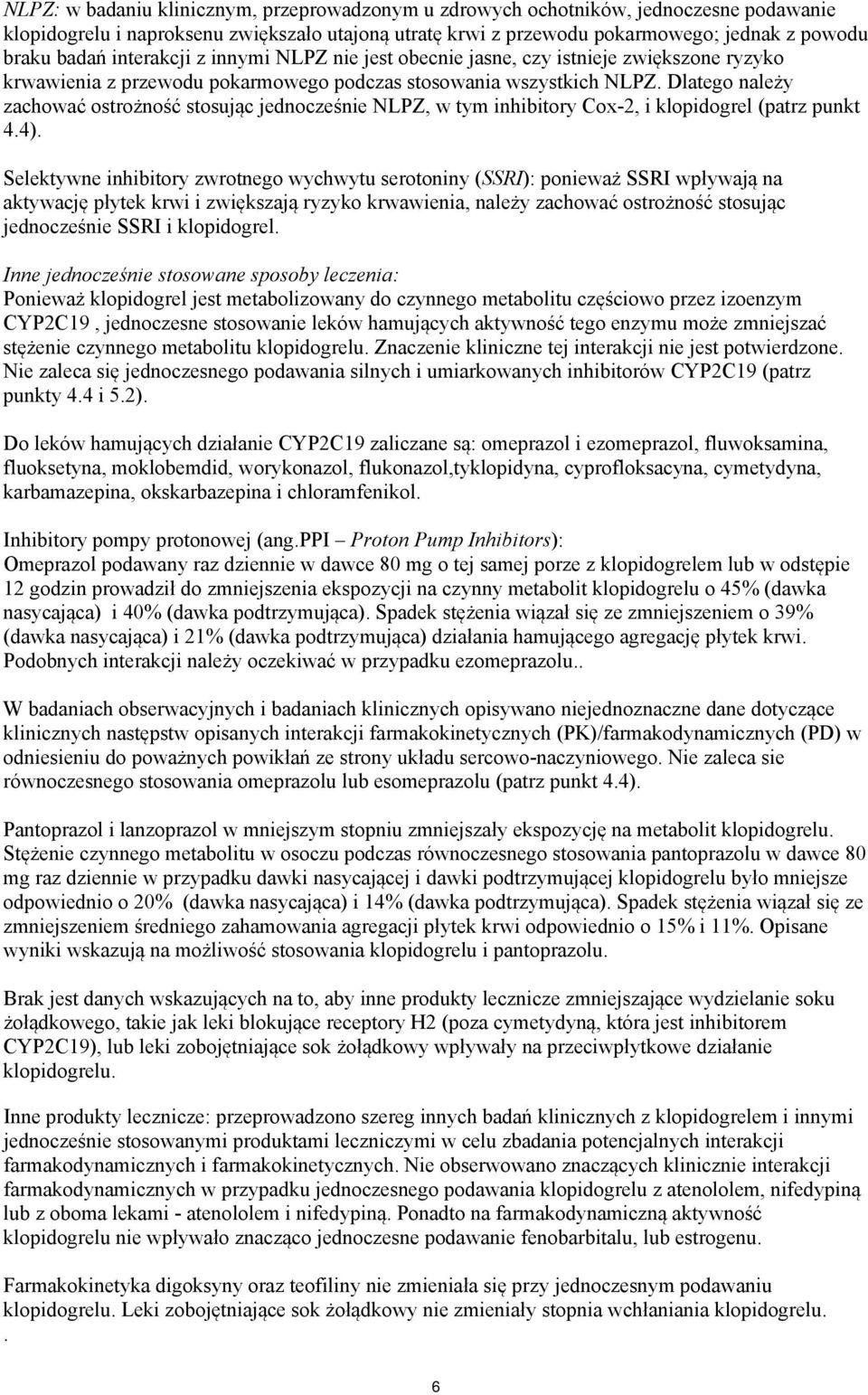 Dlatego należy zachować ostrożność stosując jednocześnie NLPZ, w tym inhibitory Cox-2, i klopidogrel (patrz punkt 4.4).