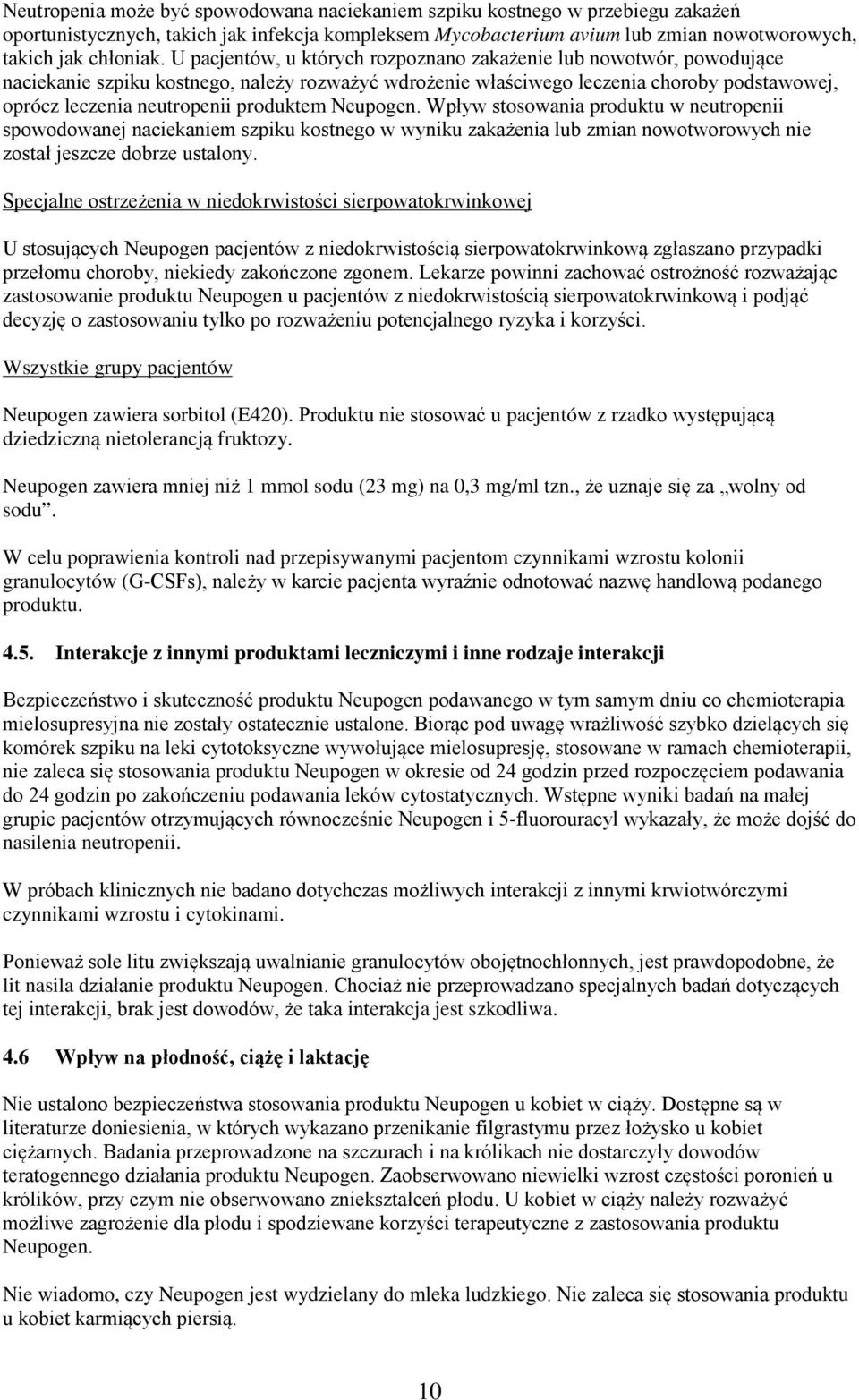 produktem Neupogen. Wpływ stosowania produktu w neutropenii spowodowanej naciekaniem szpiku kostnego w wyniku zakażenia lub zmian nowotworowych nie został jeszcze dobrze ustalony.