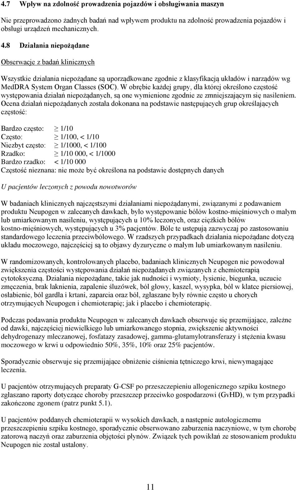 W obrębie każdej grupy, dla której określono częstość występowania działań niepożądanych, są one wymienione zgodnie ze zmniejszającym się nasileniem.