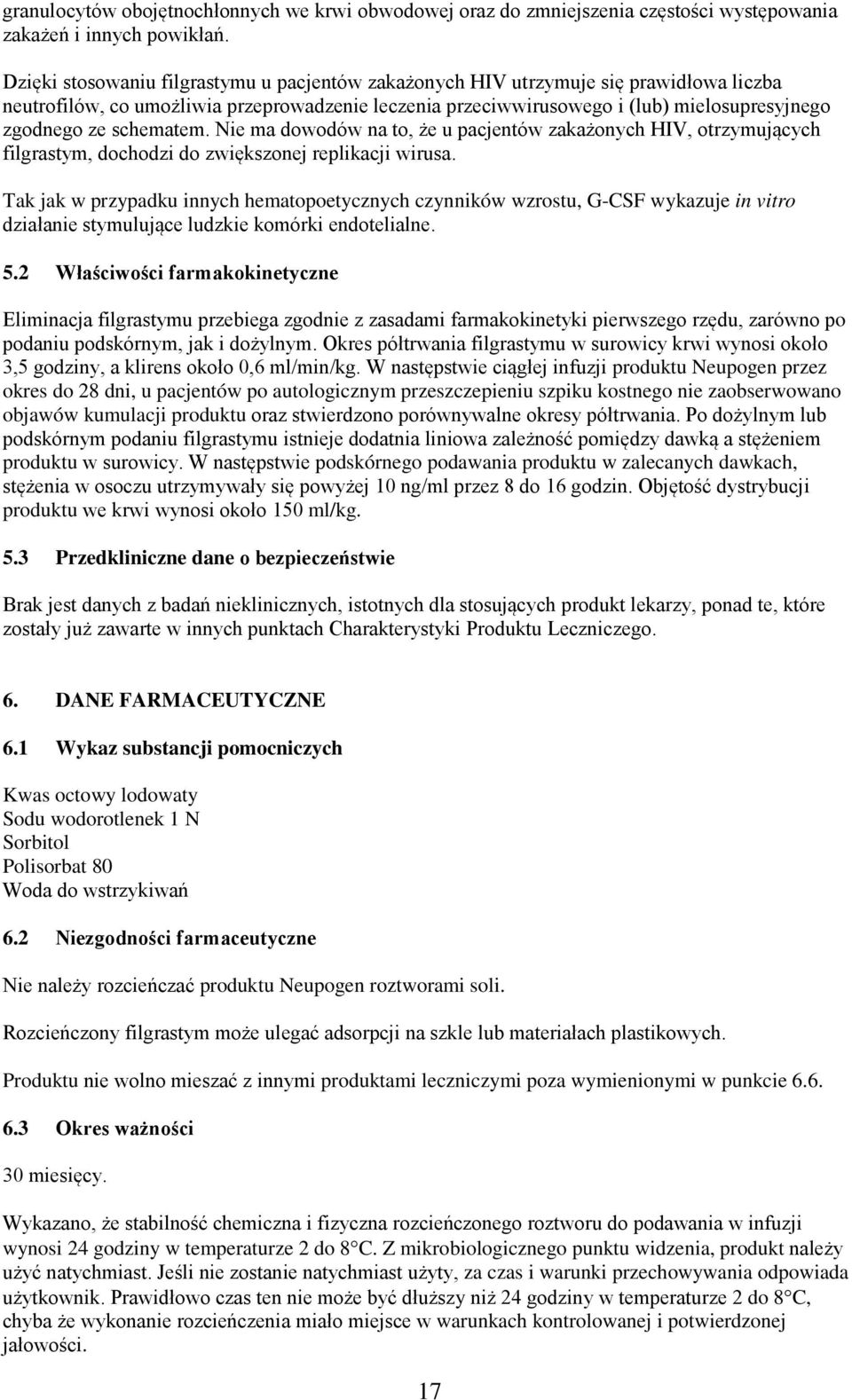 schematem. Nie ma dowodów na to, że u pacjentów zakażonych HIV, otrzymujących filgrastym, dochodzi do zwiększonej replikacji wirusa.