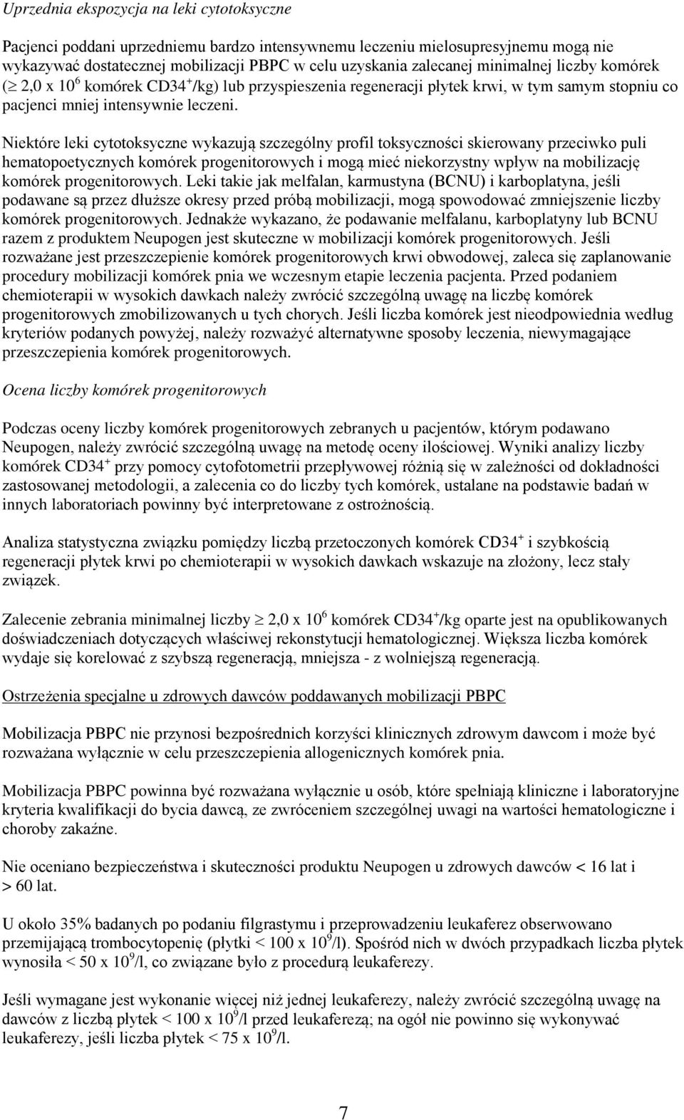 Niektóre leki cytotoksyczne wykazują szczególny profil toksyczności skierowany przeciwko puli hematopoetycznych komórek progenitorowych i mogą mieć niekorzystny wpływ na mobilizację komórek