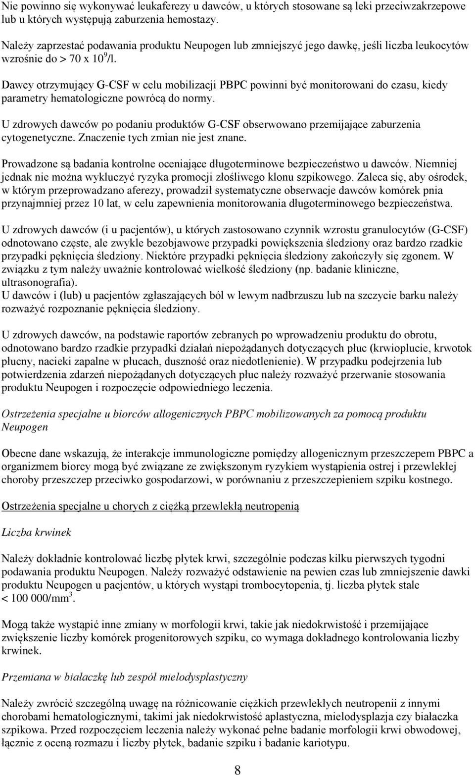 Dawcy otrzymujący G-CSF w celu mobilizacji PBPC powinni być monitorowani do czasu, kiedy parametry hematologiczne powrócą do normy.