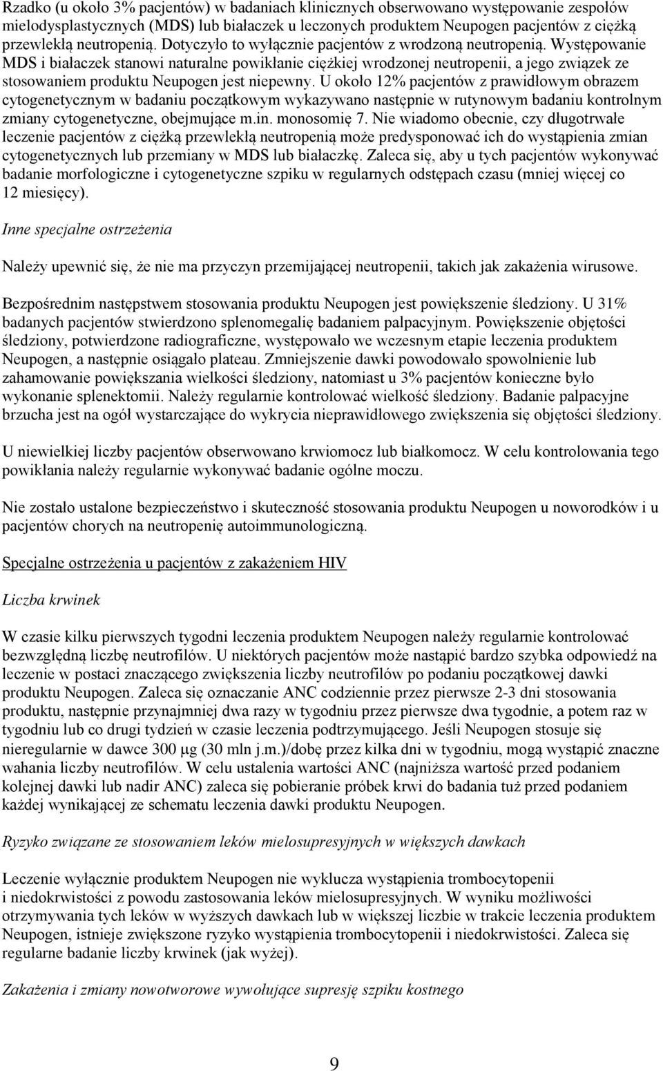 Występowanie MDS i białaczek stanowi naturalne powikłanie ciężkiej wrodzonej neutropenii, a jego związek ze stosowaniem produktu Neupogen jest niepewny.