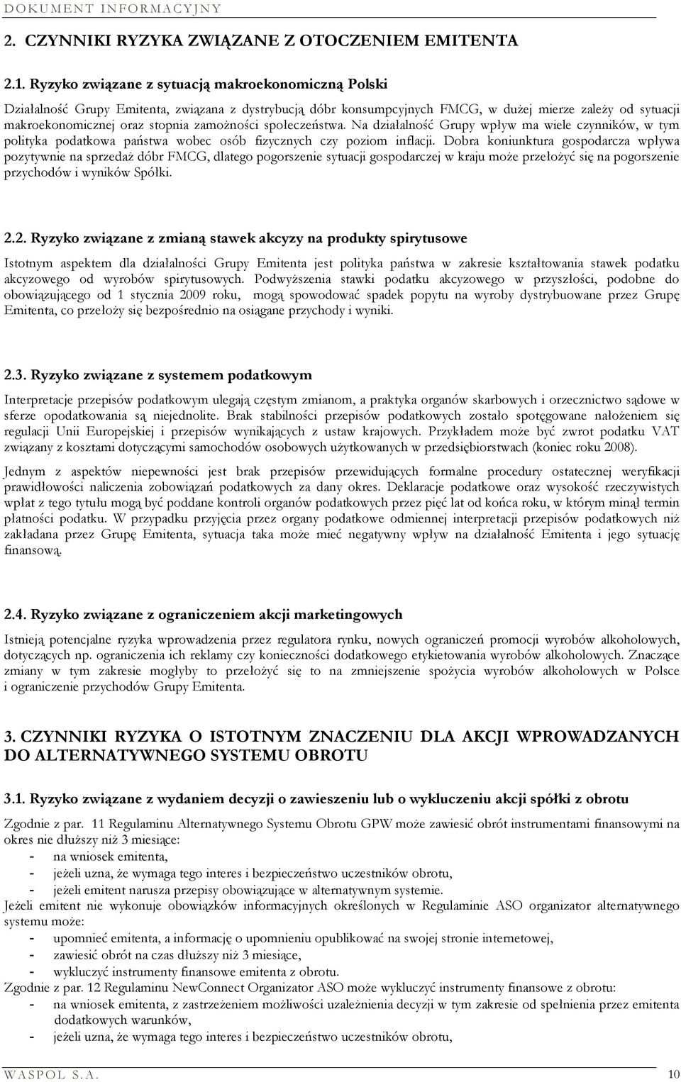 zamożności społeczeństwa. Na działalność Grupy wpływ ma wiele czynników, w tym polityka podatkowa państwa wobec osób fizycznych czy poziom inflacji.