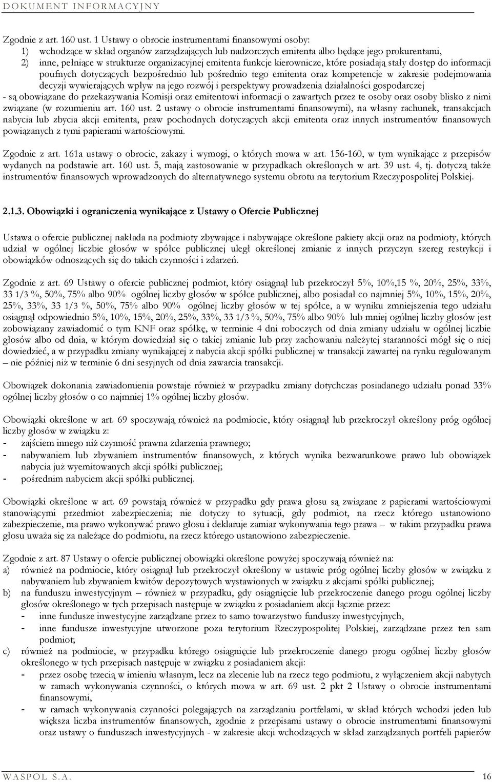 emitenta funkcje kierownicze, które posiadają stały dostęp do informacji poufnych dotyczących bezpośrednio lub pośrednio tego emitenta oraz kompetencje w zakresie podejmowania decyzji wywierających