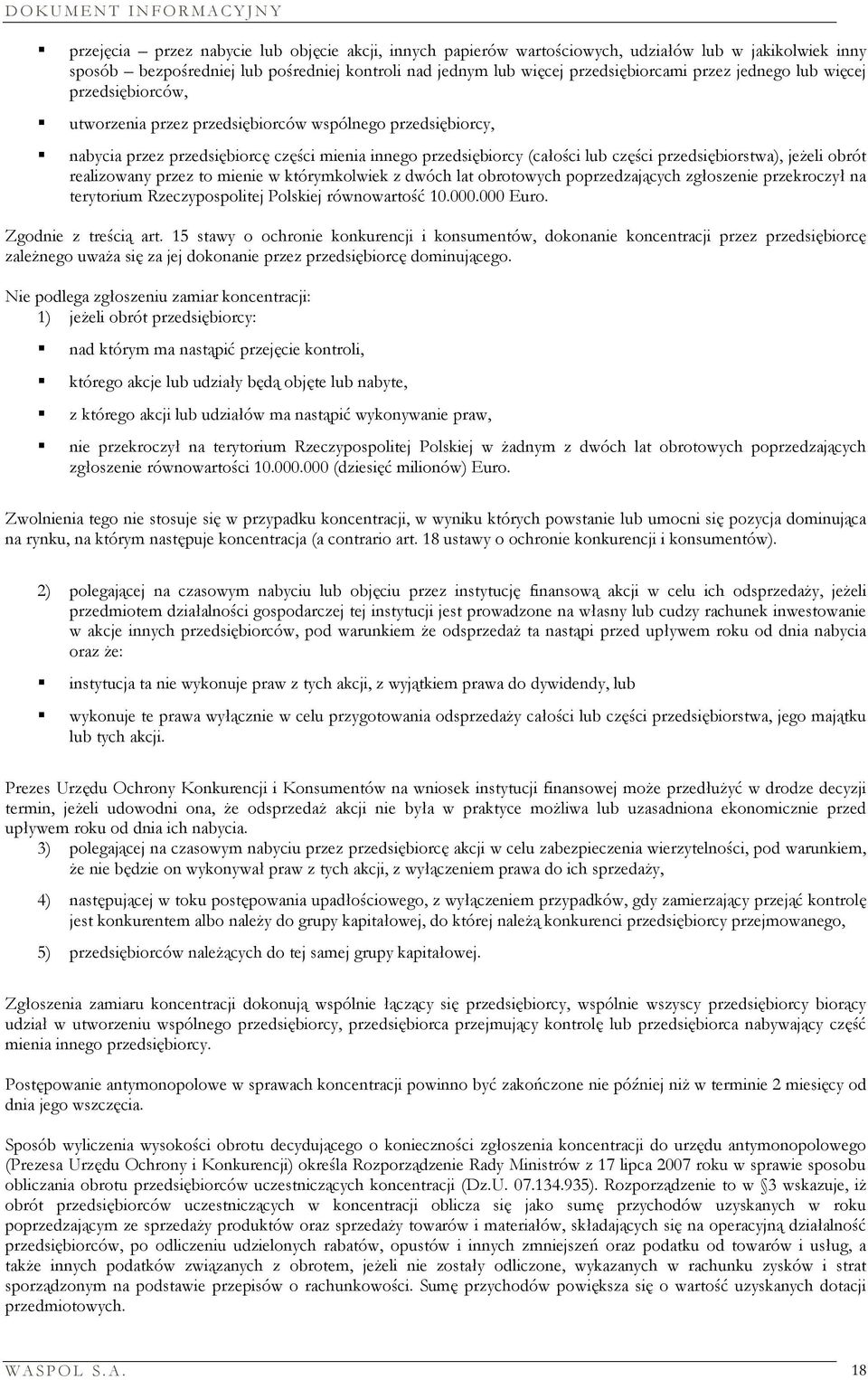 jeżeli obrót realizowany przez to mienie w którymkolwiek z dwóch lat obrotowych poprzedzających zgłoszenie przekroczył na terytorium Rzeczypospolitej Polskiej równowartość 10.000.000 Euro.