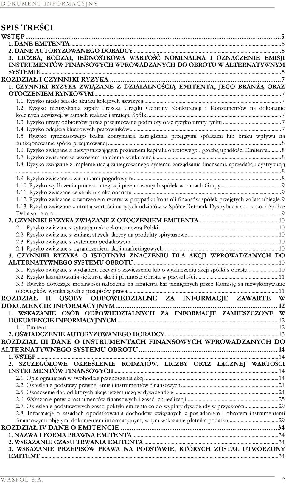 CZYNNIKI RYZYKA ZWIĄZANE Z DZIAŁALNOŚCIĄ EMITENTA, JEGO BRANŻĄ ORAZ OTOCZENIEM RYNKOWYM...7 1.1. Ryzyko niedojścia do skutku kolejnych akwizycji...7 1.2.