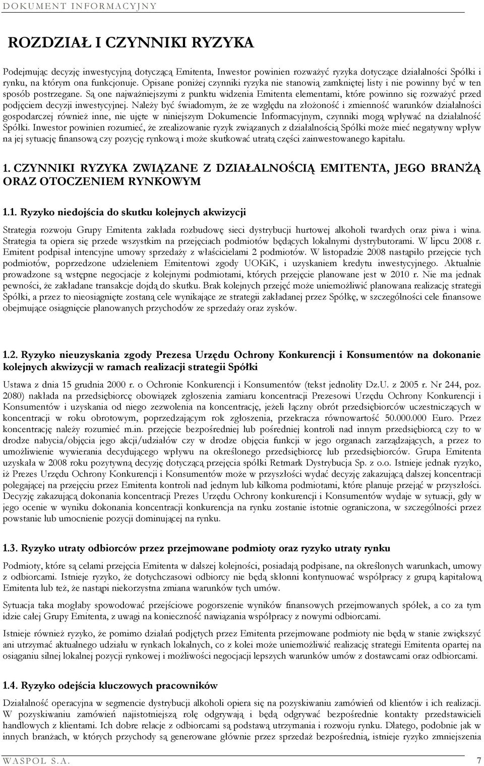 Są one najważniejszymi z punktu widzenia Emitenta elementami, które powinno się rozważyć przed podjęciem decyzji inwestycyjnej.