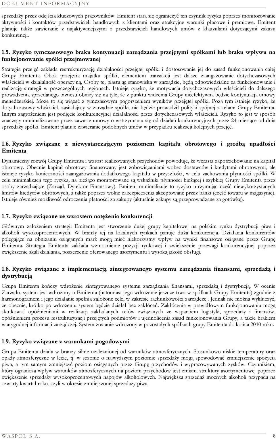 Emitent planuje także zawieranie z najaktywniejszymi z przedstawicieli handlowych umów z klauzulami dotyczącymi zakazu konkurencji. 1.5.