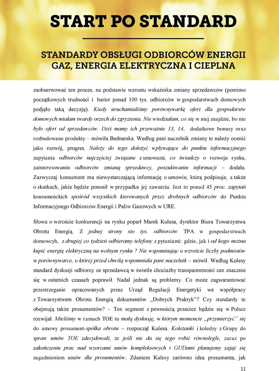 Dziś mamy ich przeważnie 13, 14, dodatkowe bonusy oraz rozbudowane produkty mówiła Bednarska. Według pani naczelnik zmiany te należy ocenić jako rozwój, progres.