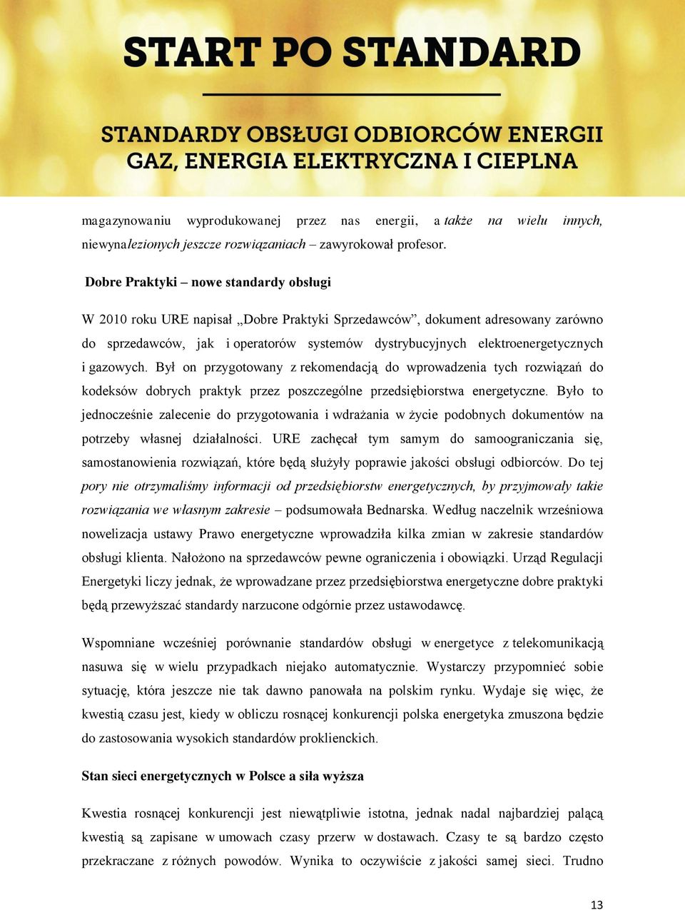 gazowych. Był on przygotowany z rekomendacją do wprowadzenia tych rozwiązań do kodeksów dobrych praktyk przez poszczególne przedsiębiorstwa energetyczne.