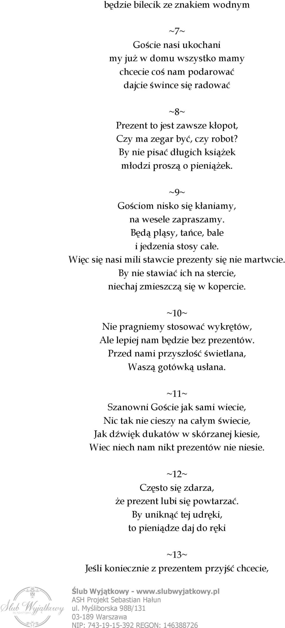 Więc się nasi mili stawcie prezenty się nie martwcie. By nie stawiać ich na stercie, niechaj zmieszczą się w kopercie. ~10~ Nie pragniemy stosować wykrętów, Ale lepiej nam będzie bez prezentów.