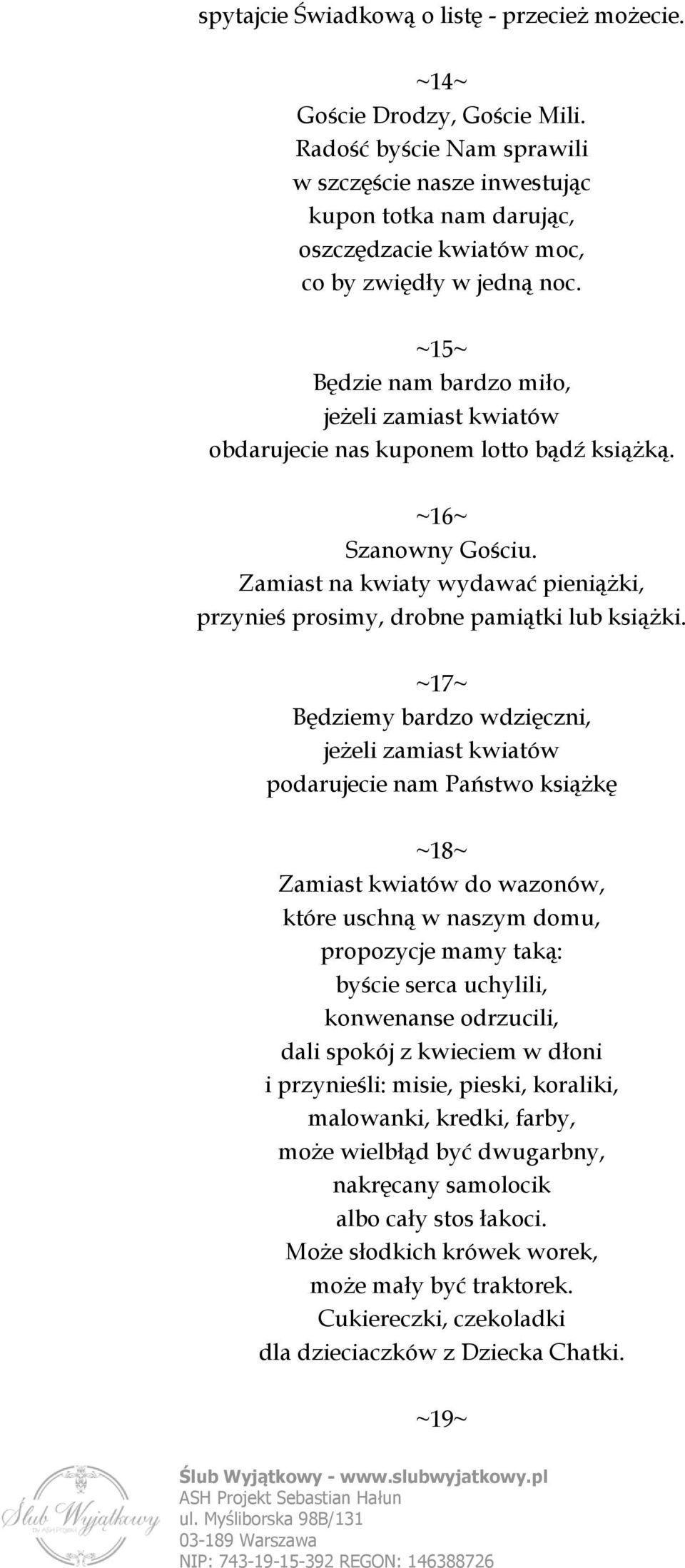 ~15~ Będzie nam bardzo miło, jeżeli zamiast kwiatów obdarujecie nas kuponem lotto bądź książką. ~16~ Szanowny Gościu.