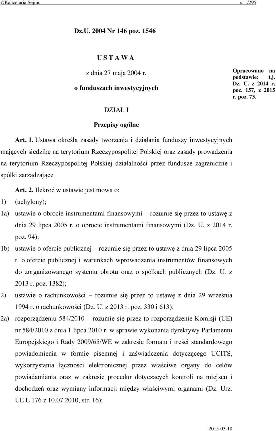 Ustawa określa zasady tworzenia i działania funduszy inwestycyjnych mających siedzibę na terytorium Rzeczypospolitej Polskiej oraz zasady prowadzenia na terytorium Rzeczypospolitej Polskiej