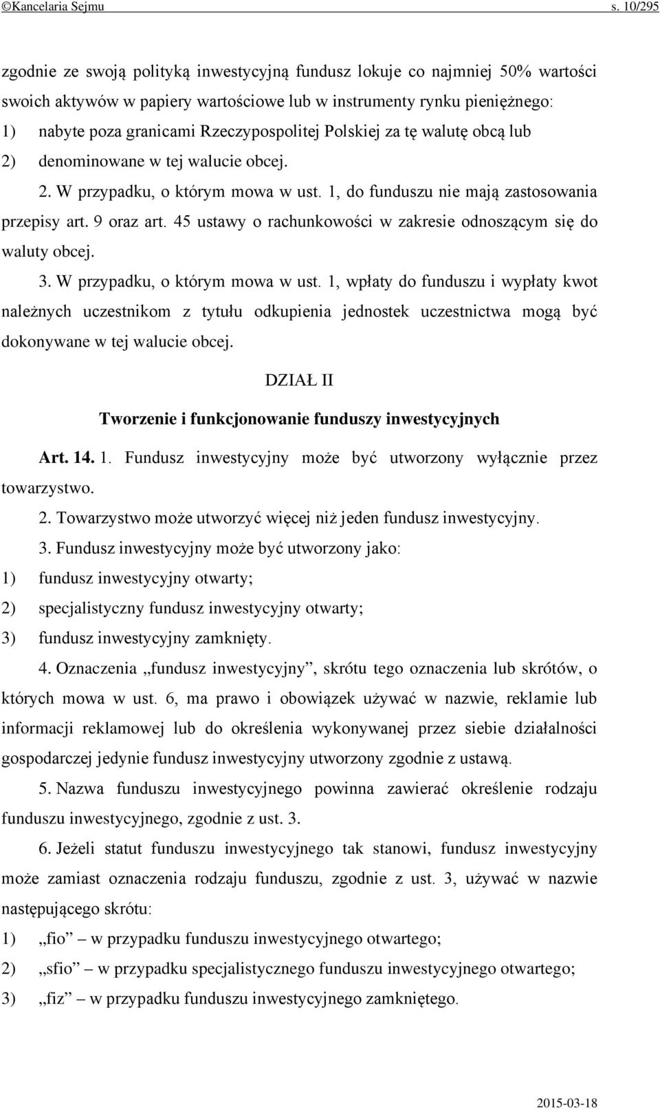 Rzeczypospolitej Polskiej za tę walutę obcą lub 2) denominowane w tej walucie obcej. 2. W przypadku, o którym mowa w ust. 1, do funduszu nie mają zastosowania przepisy art. 9 oraz art.