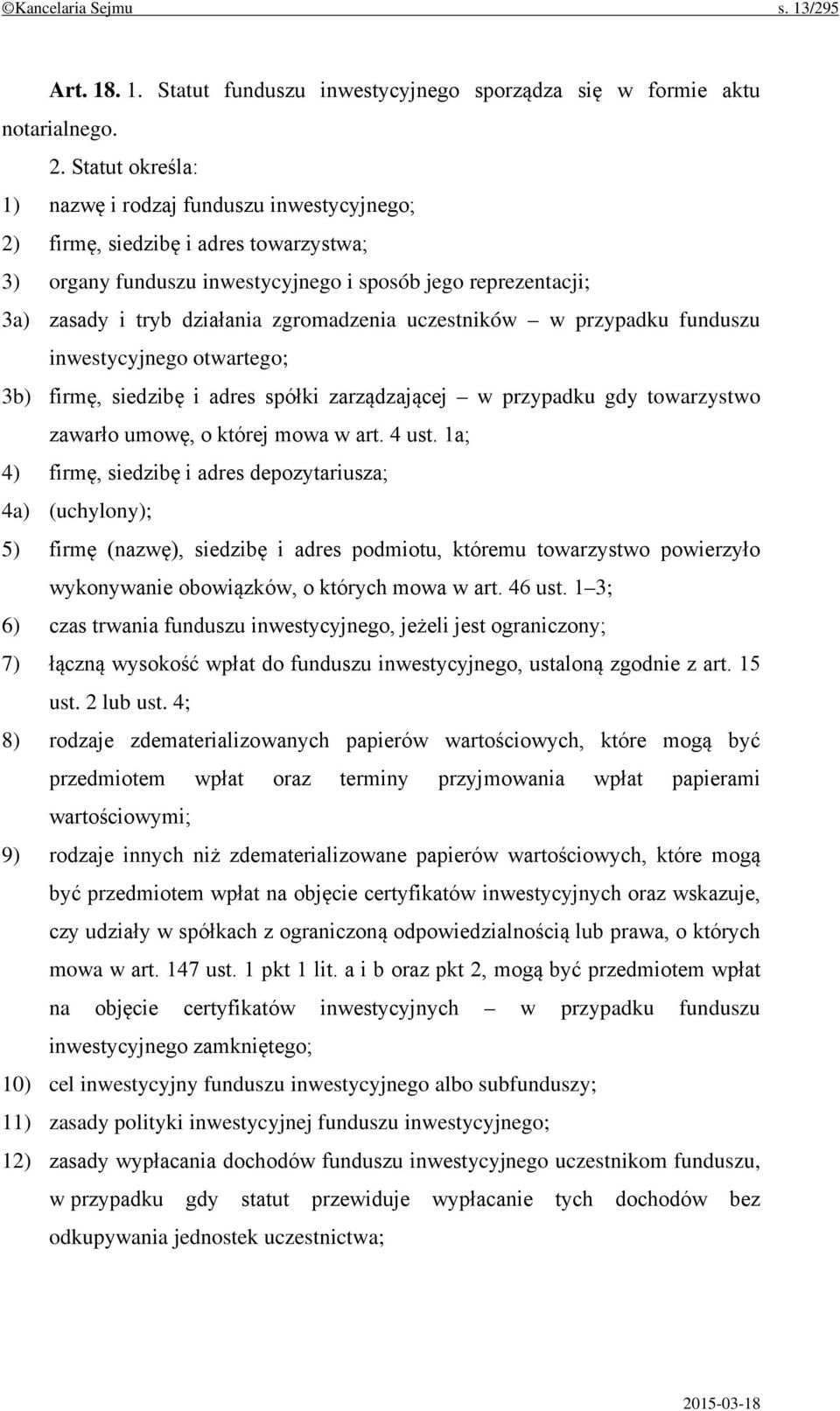 zgromadzenia uczestników w przypadku funduszu inwestycyjnego otwartego; 3b) firmę, siedzibę i adres spółki zarządzającej w przypadku gdy towarzystwo zawarło umowę, o której mowa w art. 4 ust.