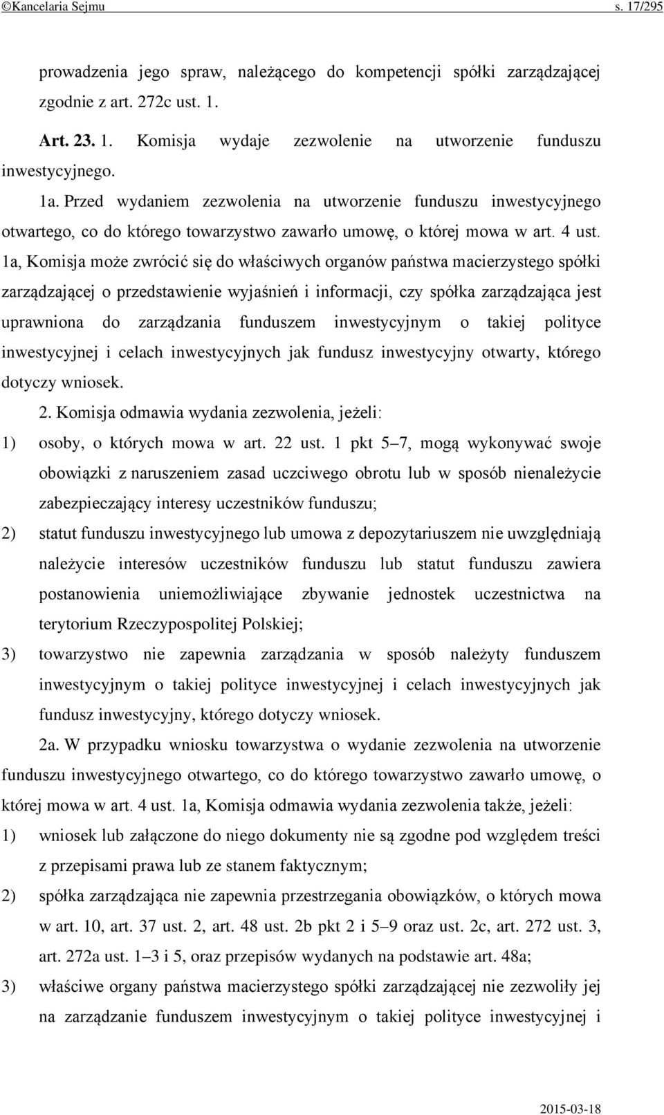 1a, Komisja może zwrócić się do właściwych organów państwa macierzystego spółki zarządzającej o przedstawienie wyjaśnień i informacji, czy spółka zarządzająca jest uprawniona do zarządzania funduszem