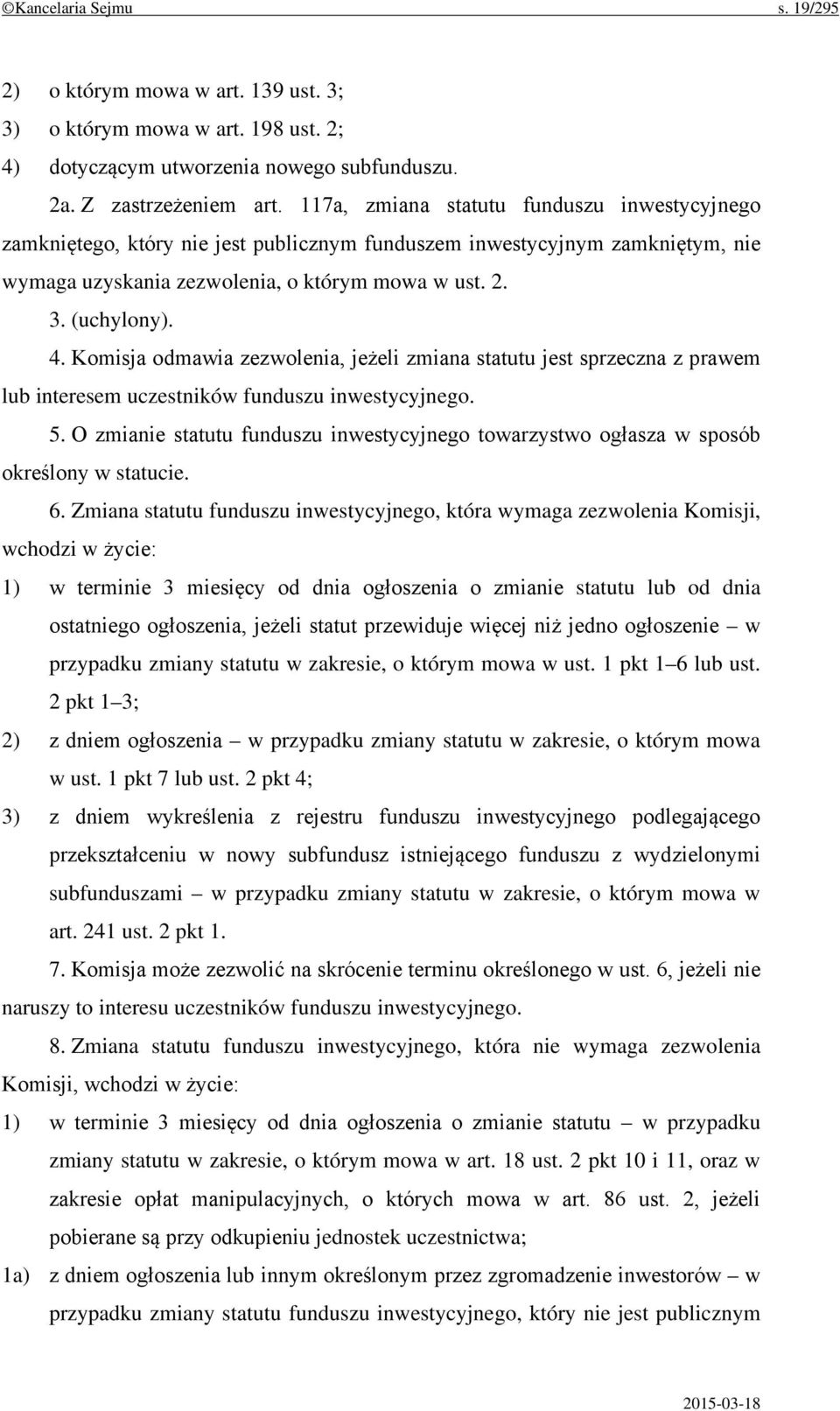 Komisja odmawia zezwolenia, jeżeli zmiana statutu jest sprzeczna z prawem lub interesem uczestników funduszu inwestycyjnego. 5.