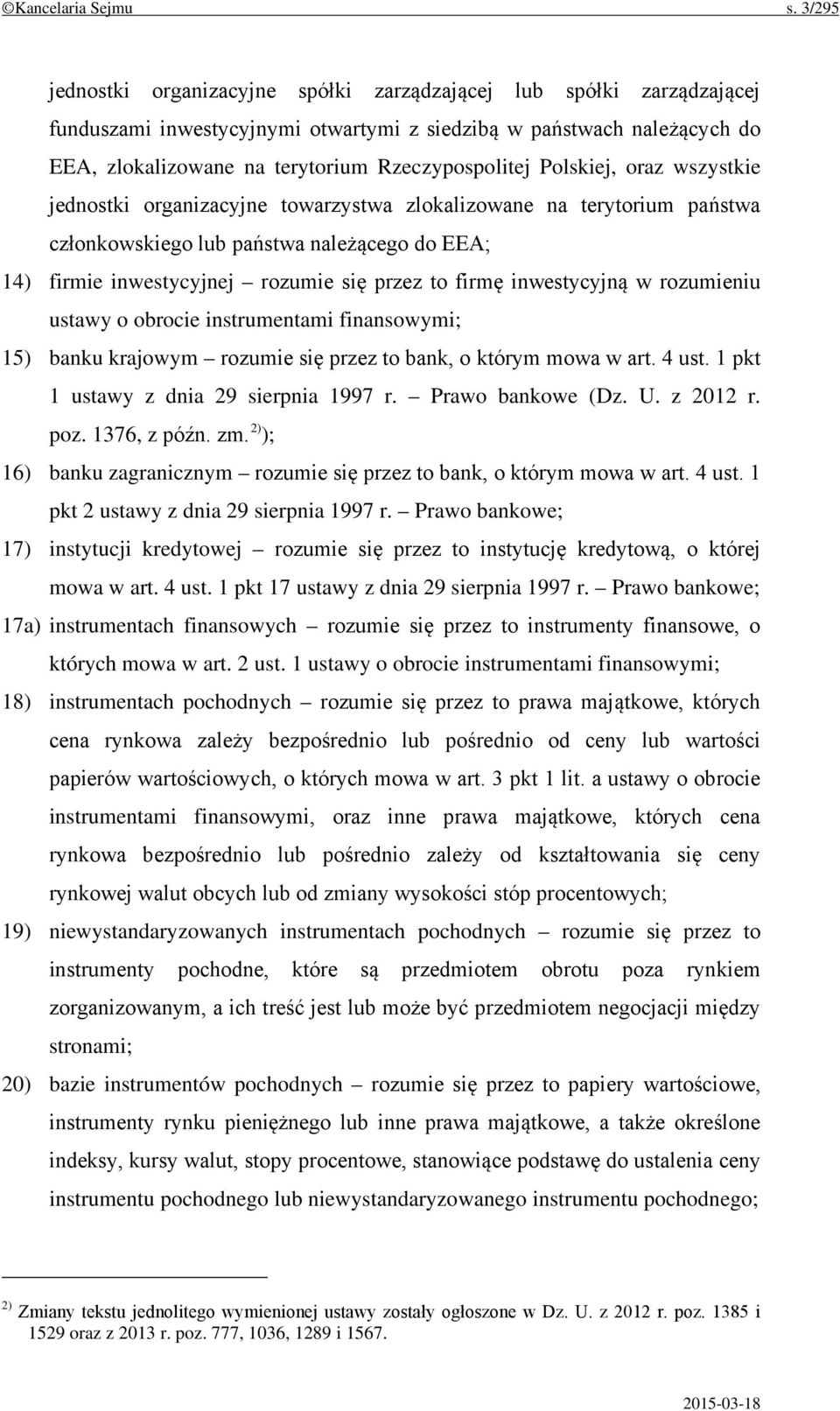 Polskiej, oraz wszystkie jednostki organizacyjne towarzystwa zlokalizowane na terytorium państwa członkowskiego lub państwa należącego do EEA; 14) firmie inwestycyjnej rozumie się przez to firmę