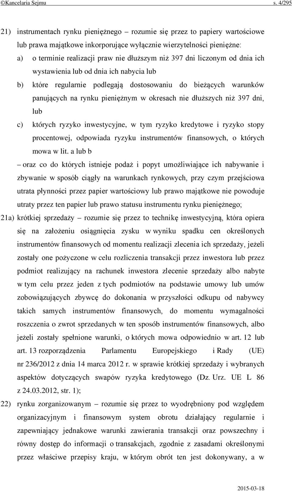 397 dni liczonym od dnia ich wystawienia lub od dnia ich nabycia lub b) które regularnie podlegają dostosowaniu do bieżących warunków panujących na rynku pieniężnym w okresach nie dłuższych niż 397