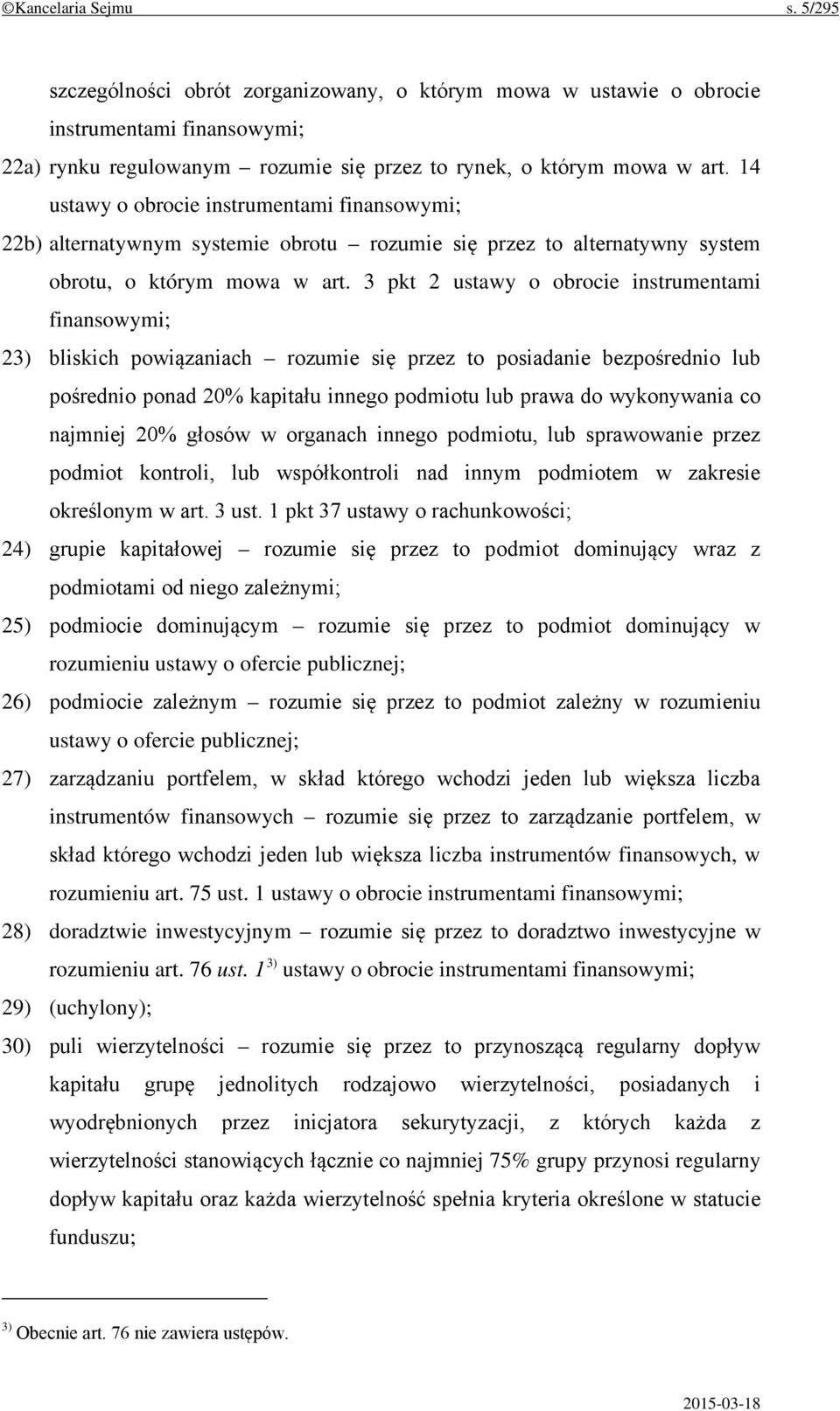 3 pkt 2 ustawy o obrocie instrumentami finansowymi; 23) bliskich powiązaniach rozumie się przez to posiadanie bezpośrednio lub pośrednio ponad 20% kapitału innego podmiotu lub prawa do wykonywania co