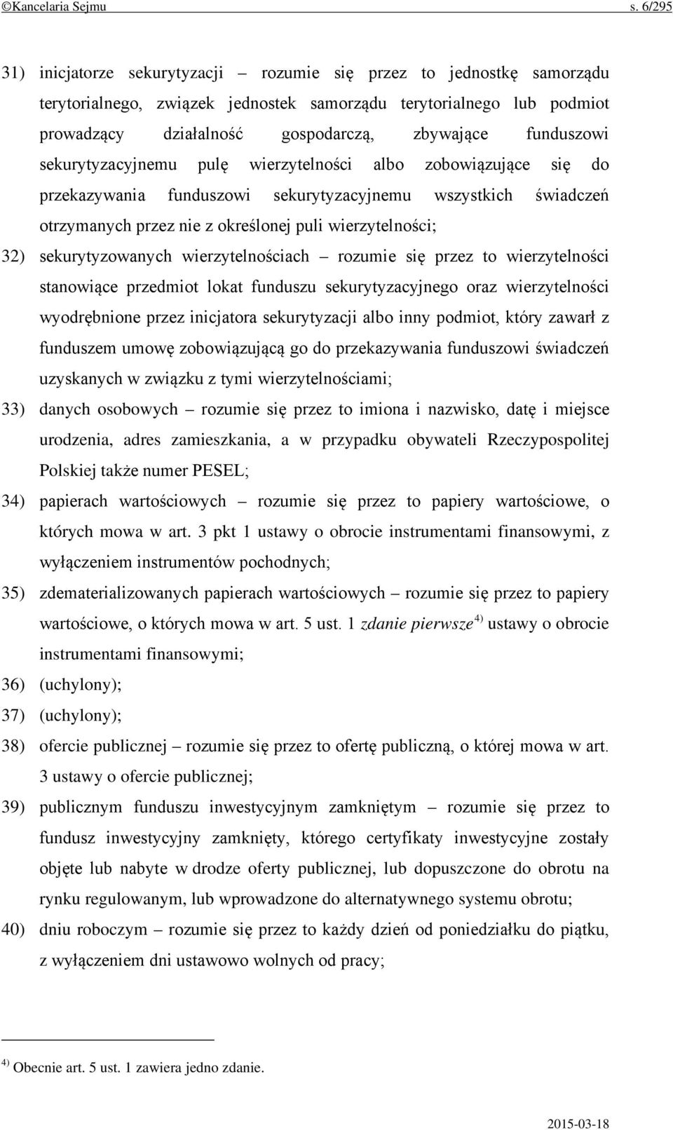 funduszowi sekurytyzacyjnemu pulę wierzytelności albo zobowiązujące się do przekazywania funduszowi sekurytyzacyjnemu wszystkich świadczeń otrzymanych przez nie z określonej puli wierzytelności; 32)