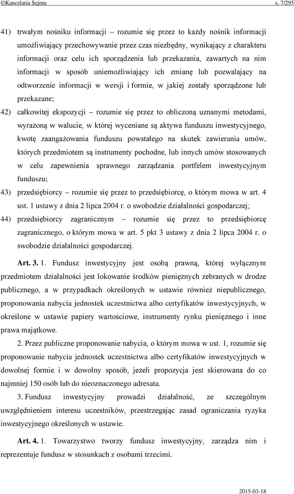 przekazania, zawartych na nim informacji w sposób uniemożliwiający ich zmianę lub pozwalający na odtworzenie informacji w wersji i formie, w jakiej zostały sporządzone lub przekazane; 42) całkowitej