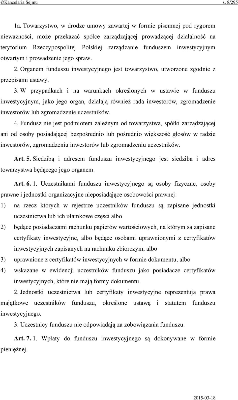 funduszem inwestycyjnym otwartym i prowadzenie jego spraw. 2. Organem funduszu inwestycyjnego jest towarzystwo, utworzone zgodnie z przepisami ustawy. 3.