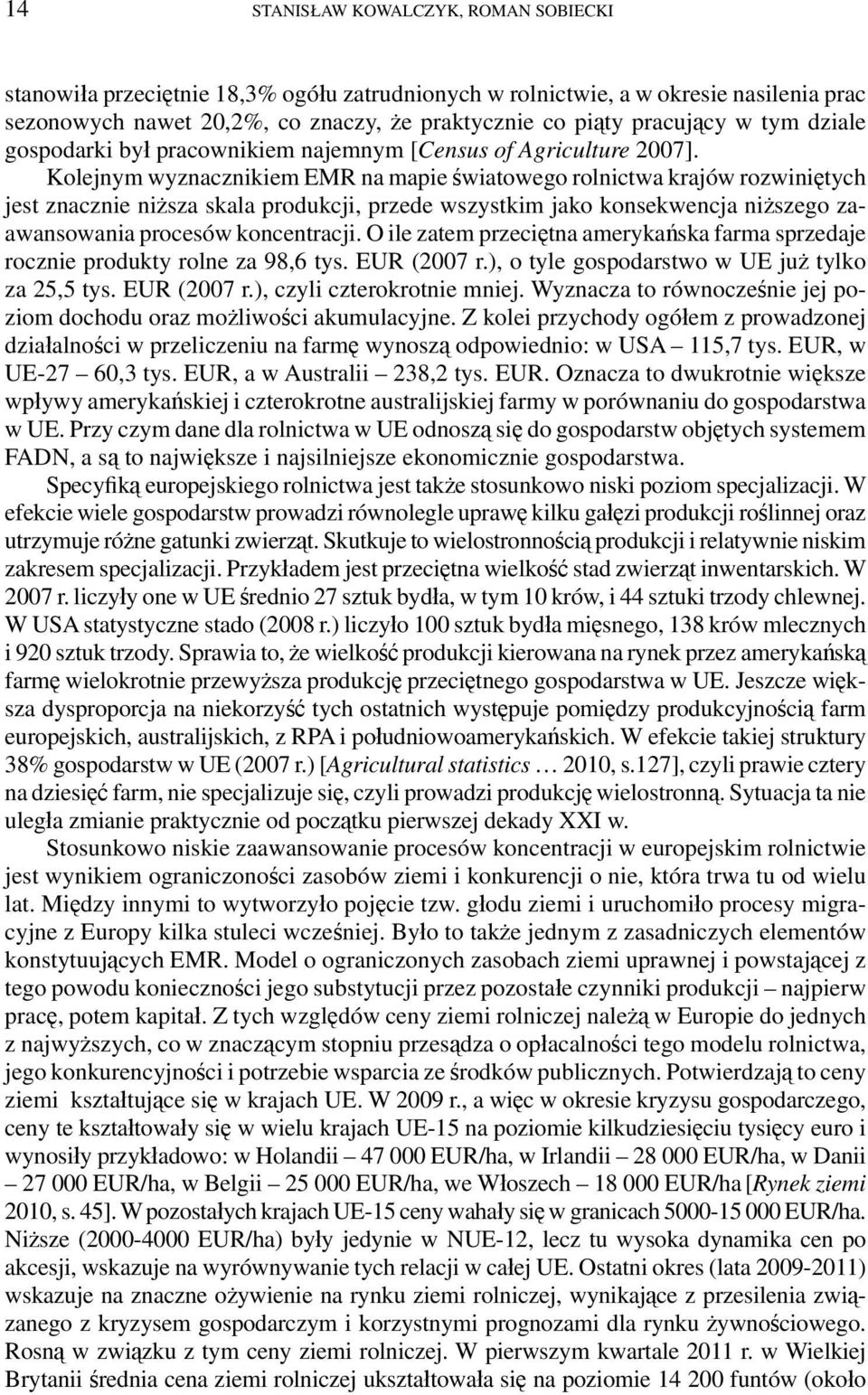 Kolejnym wyznacznikiem EMR na mapie światowego rolnictwa krajów rozwiniętych jest znacznie niższa skala produkcji, przede wszystkim jako konsekwencja niższego zaawansowania procesów koncentracji.