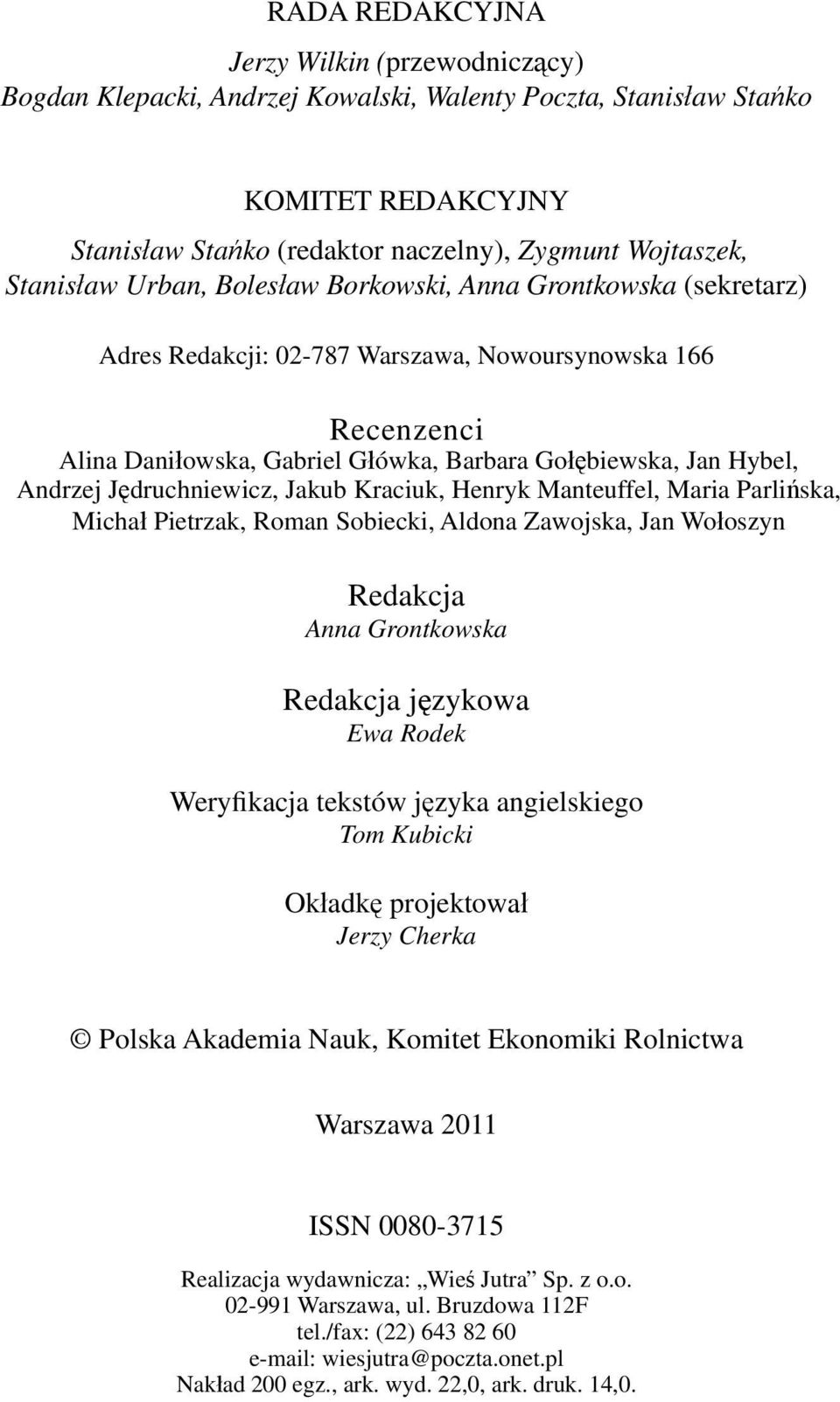 Hybel, Andrzej Jędruchniewicz, Jakub Kraciuk, Henryk Manteuffel, Maria Parlińska, Michał Pietrzak, Roman Sobiecki, Aldona Zawojska, Jan Wołoszyn Redakcja Anna Grontkowska Redakcja językowa Ewa Rodek