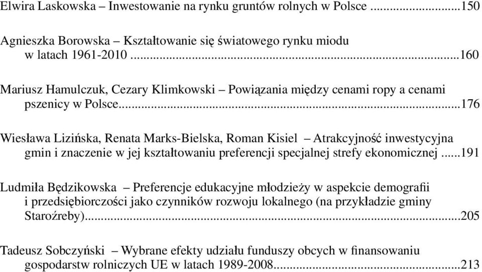 ..176 Wiesława Lizińska, Renata Marks-Bielska, Roman Kisiel Atrakcyjność inwestycyjna gmin i znaczenie w jej kształtowaniu preferencji specjalnej strefy ekonomicznej.