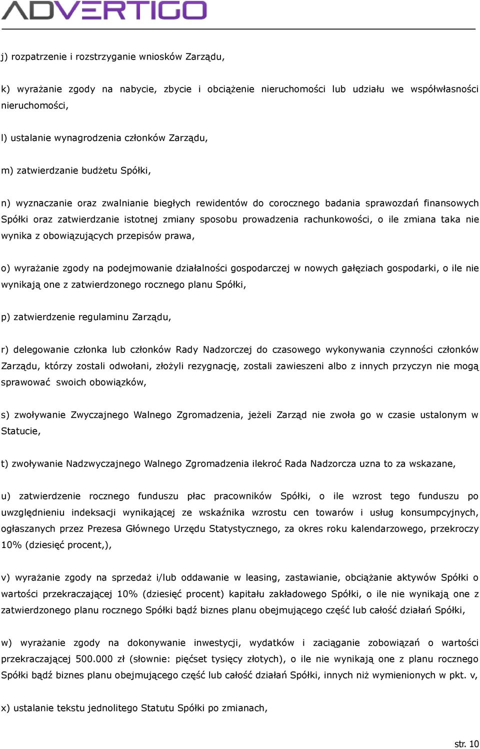 rachunkowości, o ile zmiana taka nie wynika z obowiązujących przepisów prawa, o) wyrażanie zgody na podejmowanie działalności gospodarczej w nowych gałęziach gospodarki, o ile nie wynikają one z