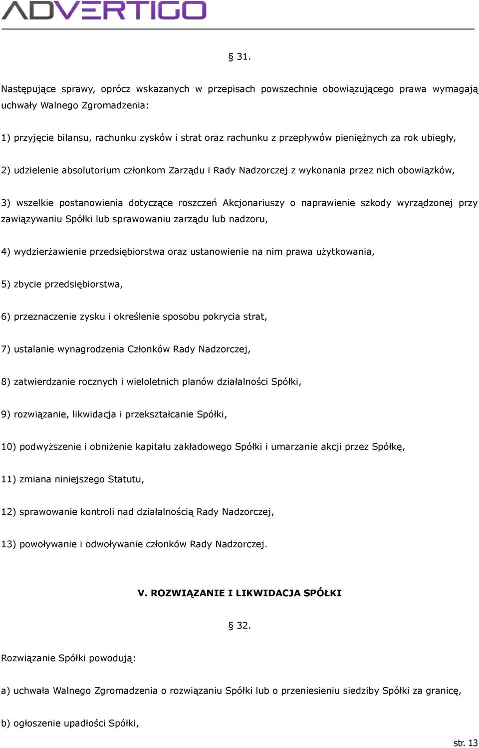 szkody wyrządzonej przy zawiązywaniu Spółki lub sprawowaniu zarządu lub nadzoru, 4) wydzierżawienie przedsiębiorstwa oraz ustanowienie na nim prawa użytkowania, 5) zbycie przedsiębiorstwa, 6)