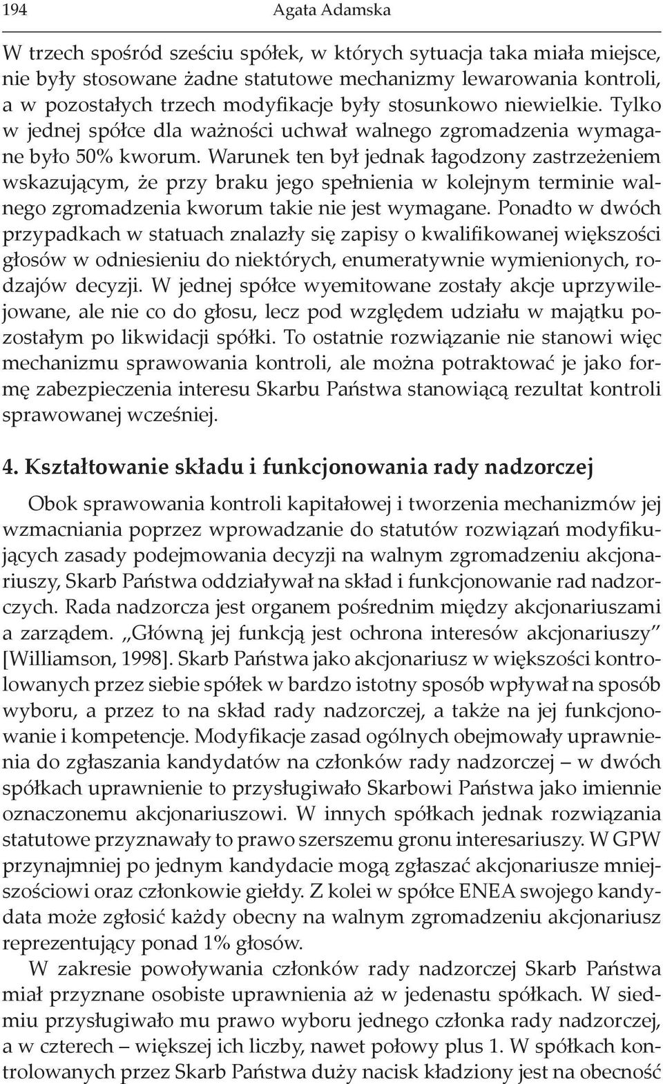 Warunek ten był jednak łagodzony zastrzeżeniem wskazującym, że przy braku jego spełnienia w kolejnym terminie walnego zgromadzenia kworum takie nie jest wymagane.