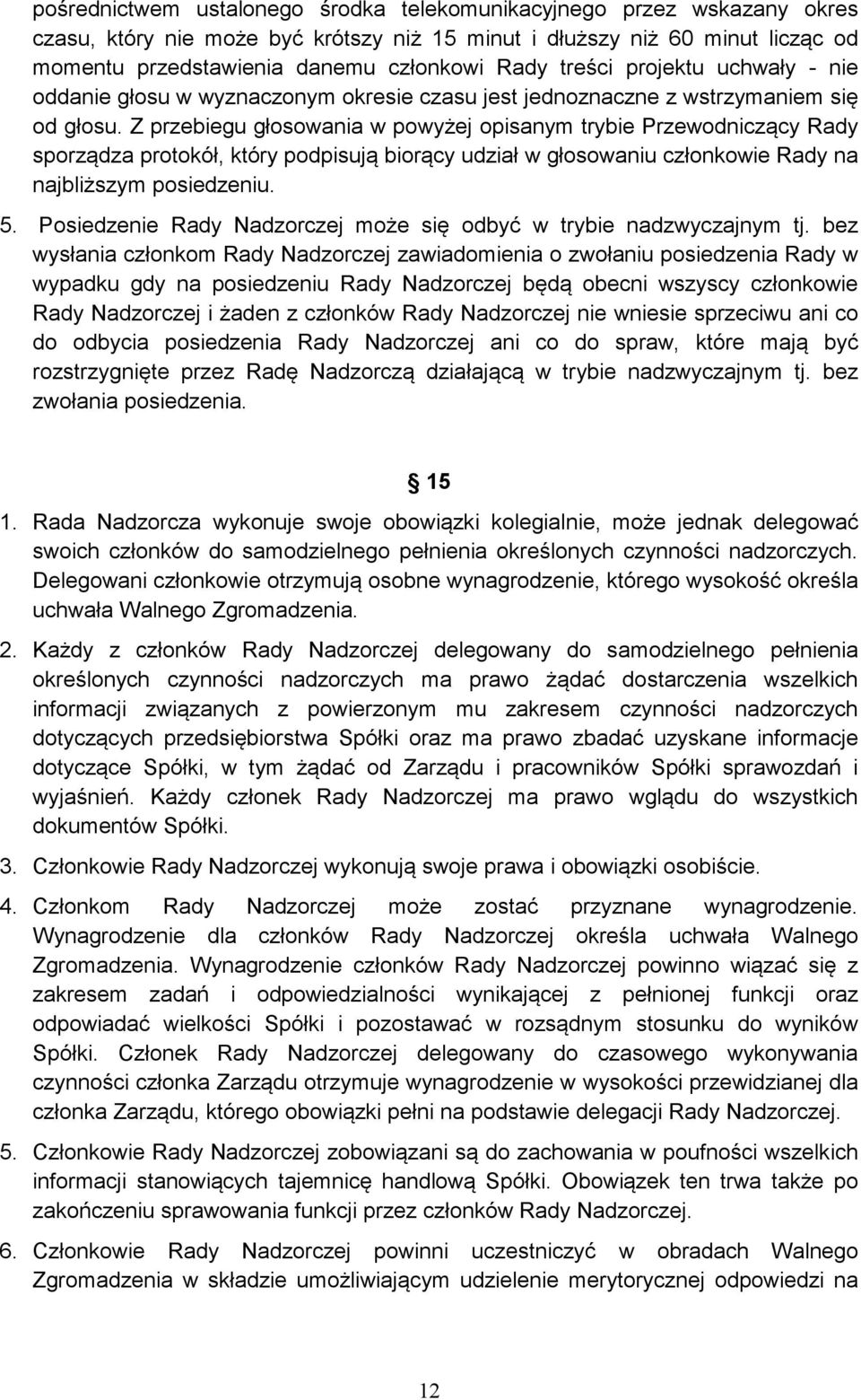 Z przebiegu głosowania w powyżej opisanym trybie Przewodniczący Rady sporządza protokół, który podpisują biorący udział w głosowaniu członkowie Rady na najbliższym posiedzeniu. 5.