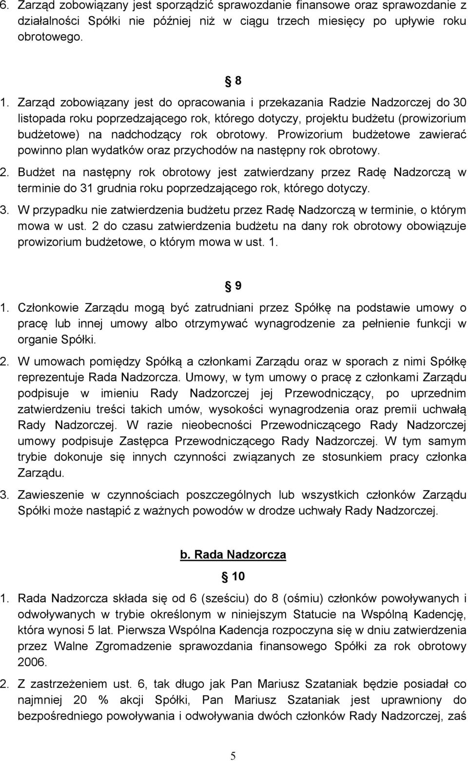 Prowizorium budżetowe zawierać powinno plan wydatków oraz przychodów na następny rok obrotowy. 2.