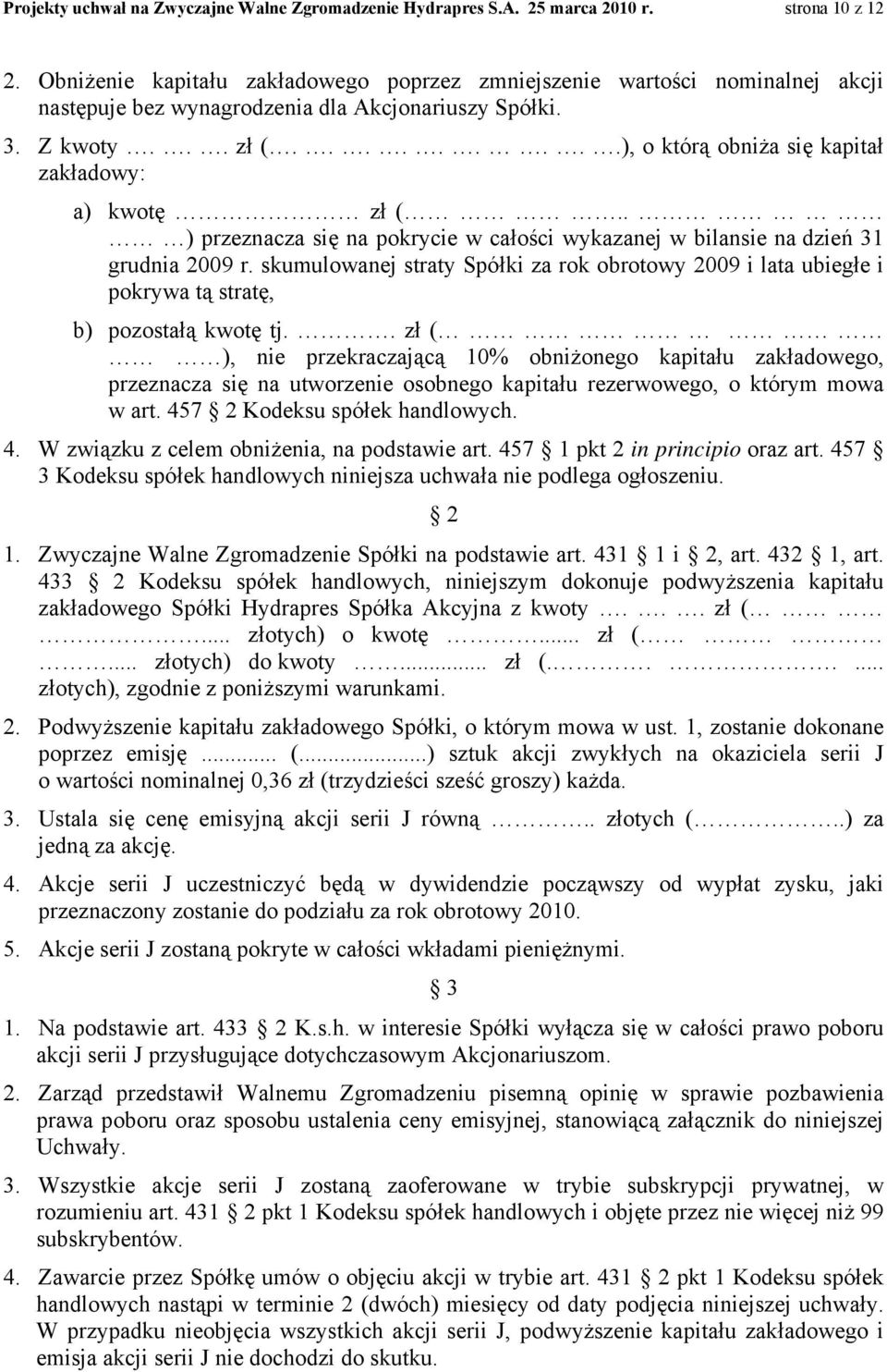 ........), o którą obniża się kapitał zakładowy: a) kwotę zł (.. ) przeznacza się na pokrycie w całości wykazanej w bilansie na dzień 31 grudnia 2009 r.