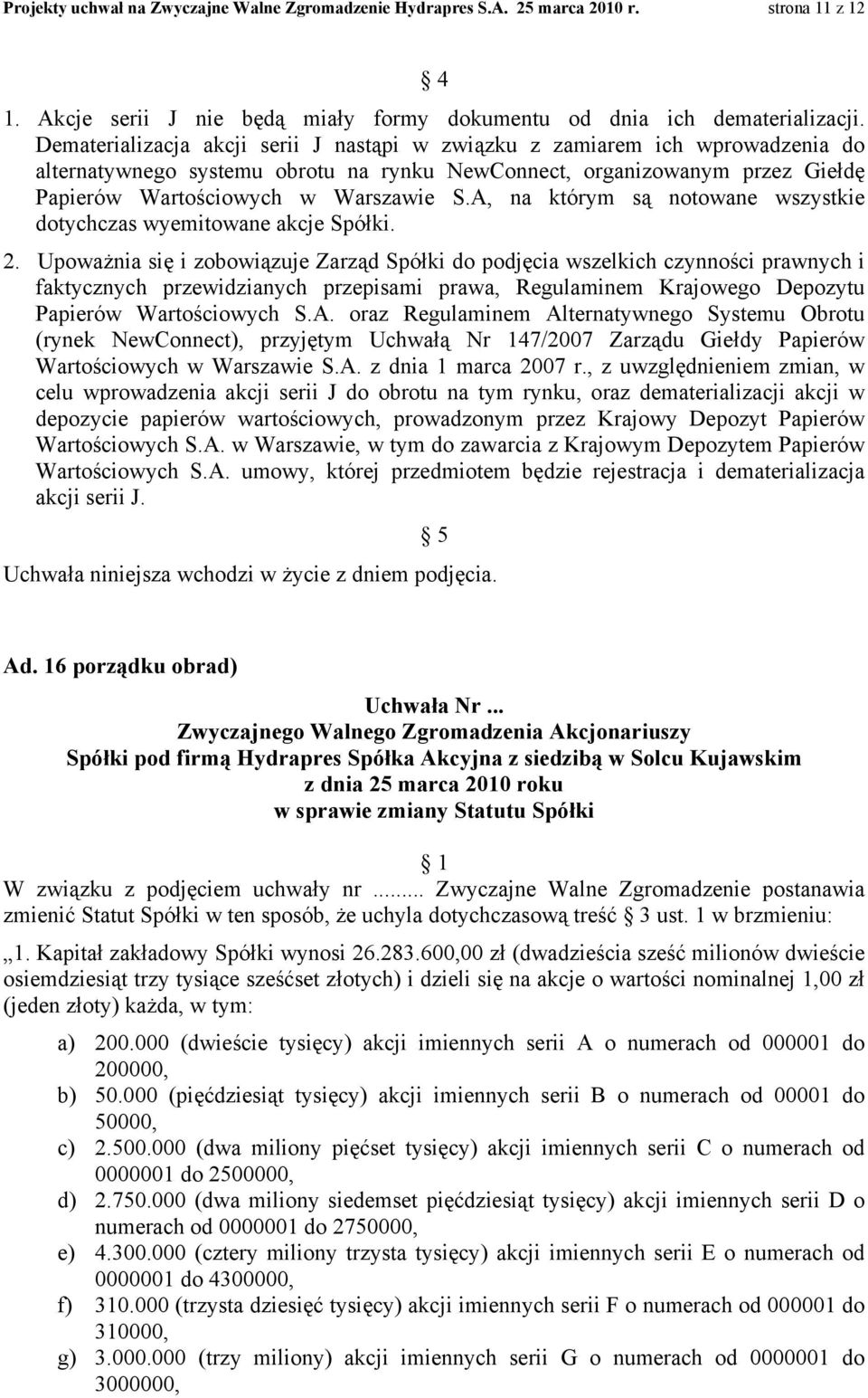 A, na którym są notowane wszystkie dotychczas wyemitowane akcje Spółki. 2.