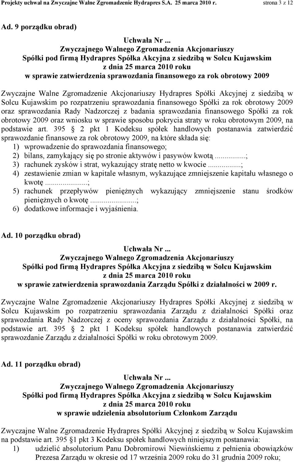 rozpatrzeniu sprawozdania finansowego Spółki za rok obrotowy 2009 oraz sprawozdania Rady Nadzorczej z badania sprawozdania finansowego Spółki za rok obrotowy 2009 oraz wniosku w sprawie sposobu