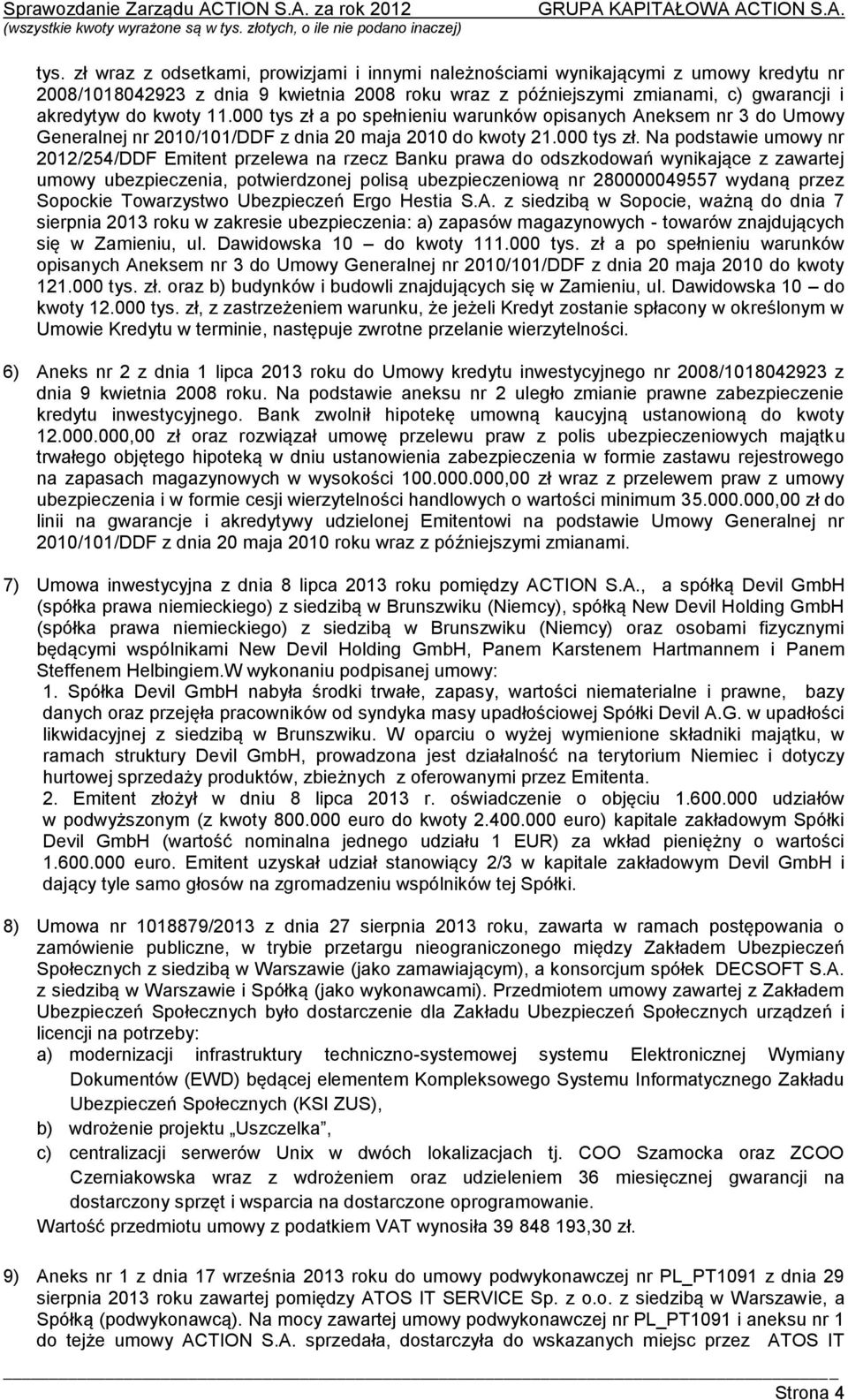 a po spełnieniu warunków opisanych Aneksem nr 3 do Umowy Generalnej nr 2010/101/DDF z dnia 20 maja 2010 do kwoty 21.000 tys zł.