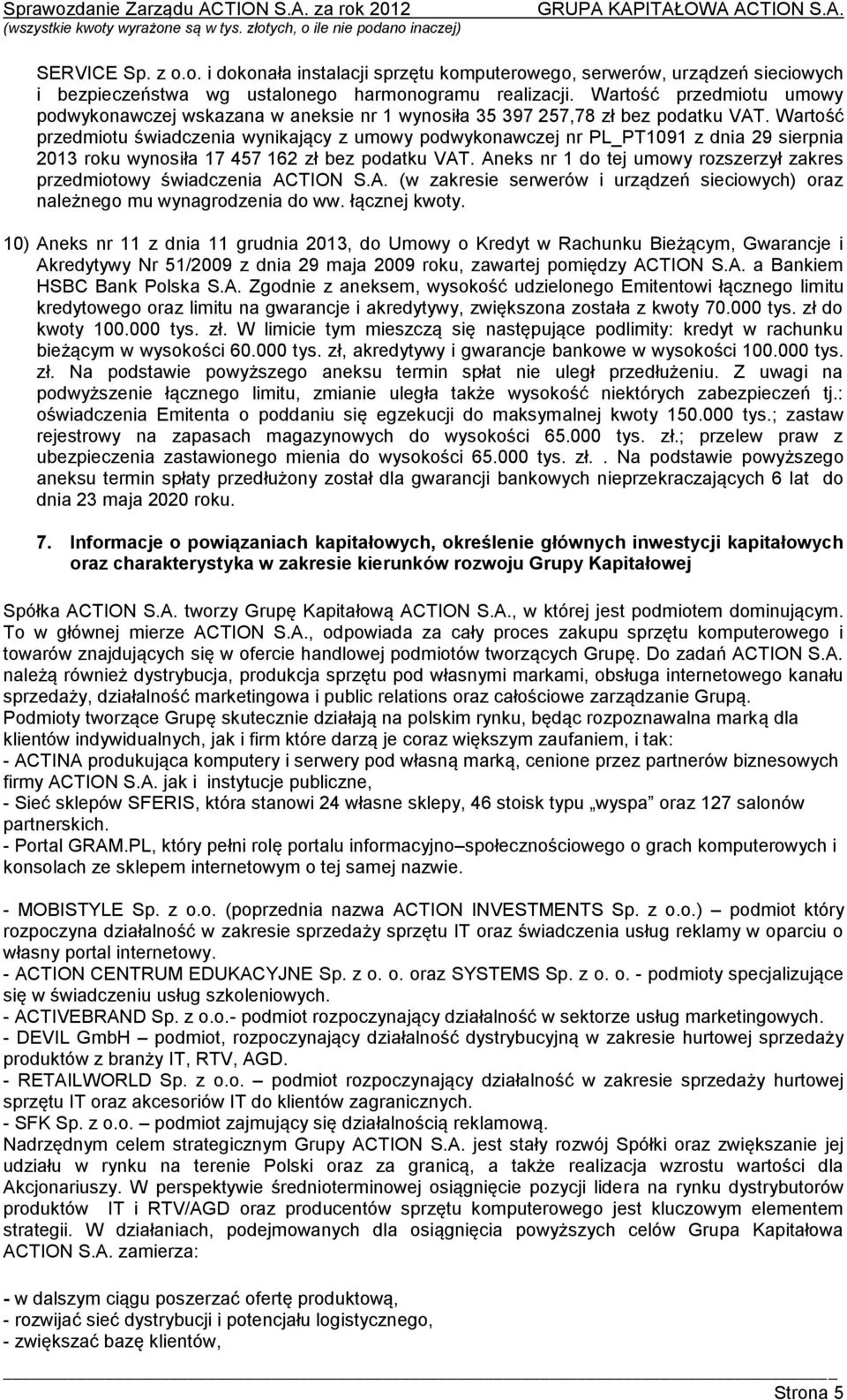 Wartość przedmiotu świadczenia wynikający z umowy podwykonawczej nr PL_PT1091 z dnia 29 sierpnia 2013 roku wynosiła 17 457 162 zł bez podatku VAT.