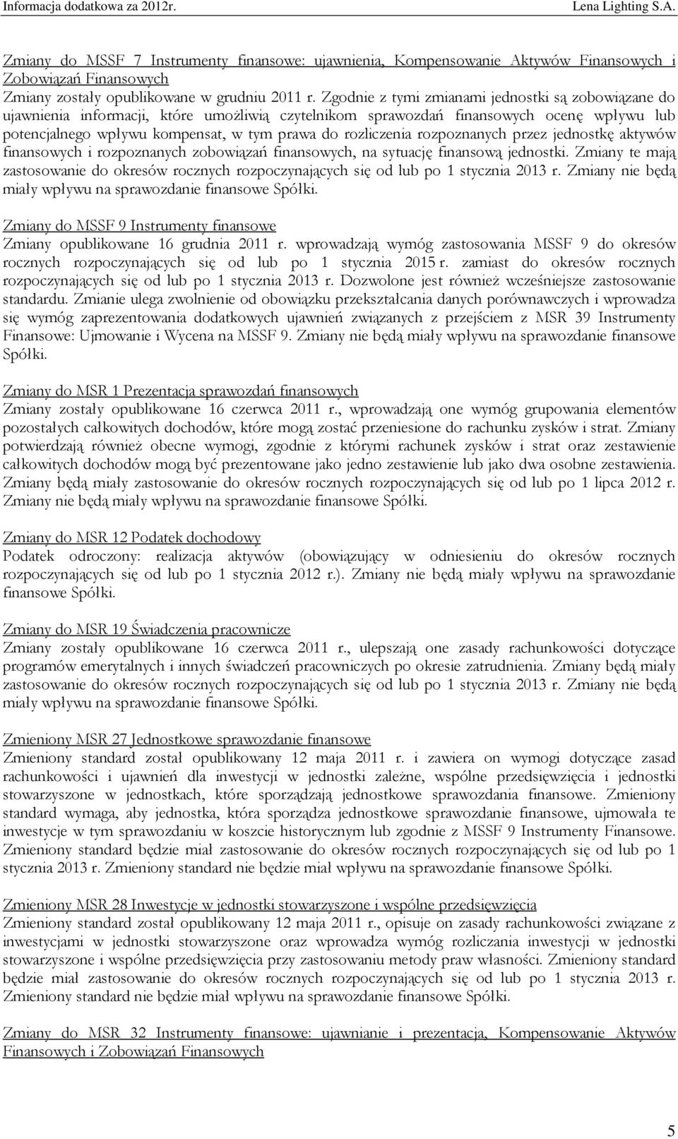 rozliczenia rozpoznanych przez jednostkę aktywów finansowych i rozpoznanych zobowiązań finansowych, na sytuację finansową jednostki.