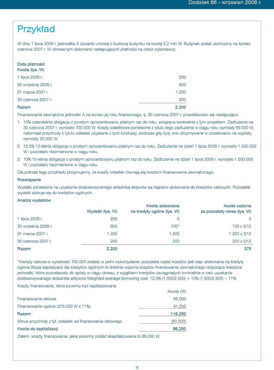 200 Finansowanie zewnętrzne jednostki A na koniec jej roku finansowego, tj. 30 czerwca 2007 r. przedstawiało się następująco: 1.