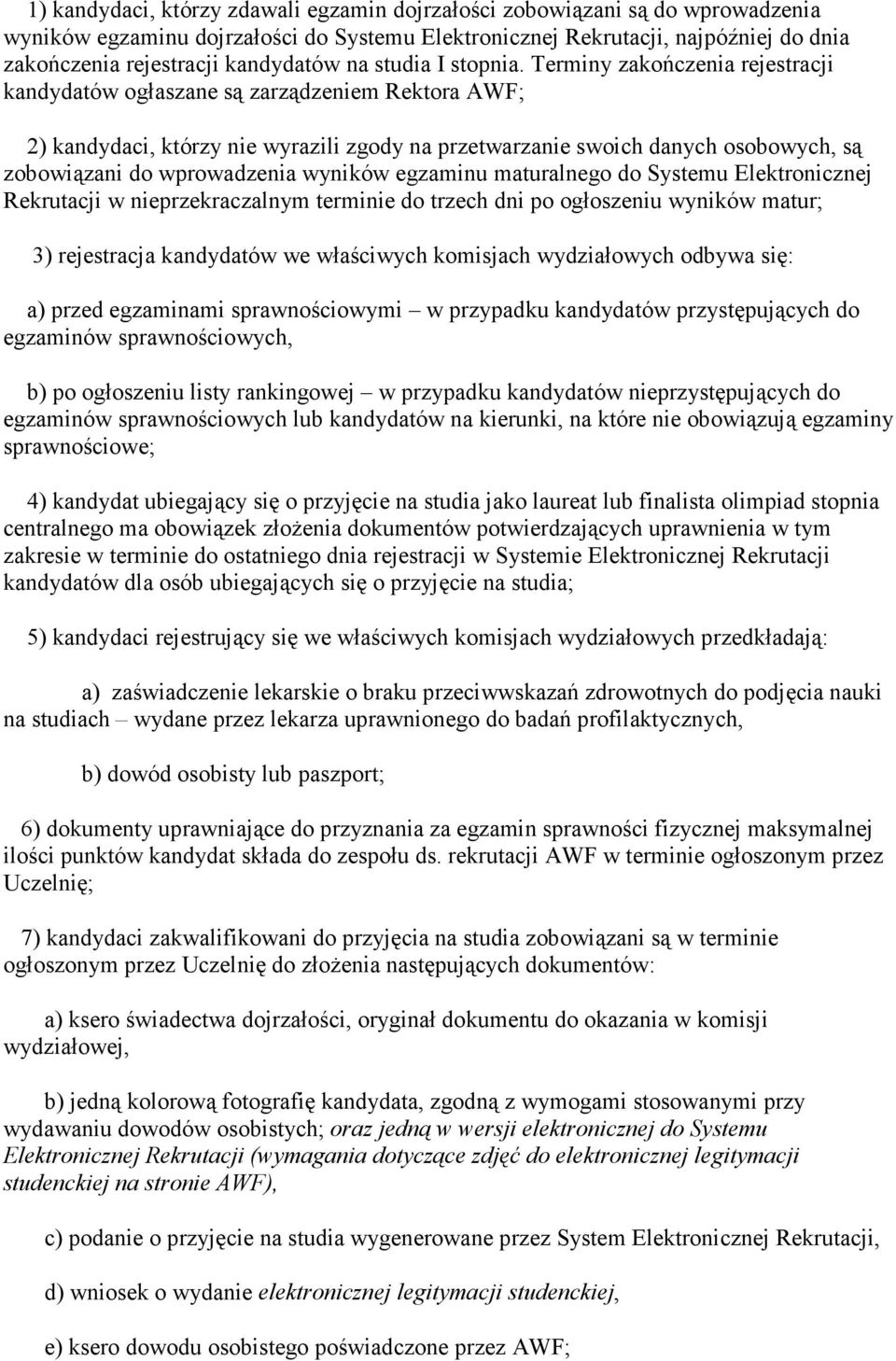 Terminy zakończenia rejestracji kandydatów ogłaszane są zarządzeniem Rektora AWF; 2) kandydaci, którzy nie wyrazili zgody na przetwarzanie swoich danych osobowych, są zobowiązani do wprowadzenia