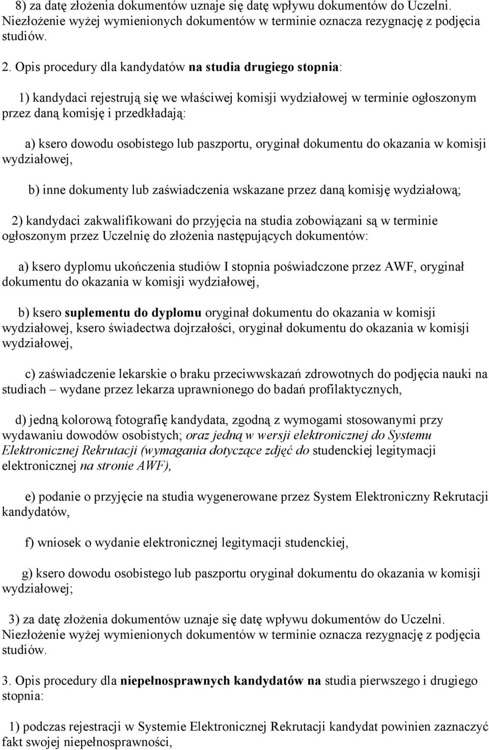 osobistego lub paszportu, oryginał dokumentu do okazania w komisji wydziałowej, b) inne dokumenty lub zaświadczenia wskazane przez daną komisję wydziałową; 2) kandydaci zakwalifikowani do przyjęcia