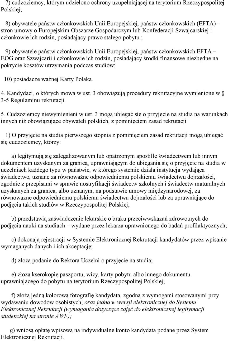 ; 9) obywatele państw członkowskich Unii Europejskiej, państw członkowskich EFTA EOG oraz Szwajcarii i członkowie ich rodzin, posiadający środki finansowe niezbędne na pokrycie kosztów utrzymania