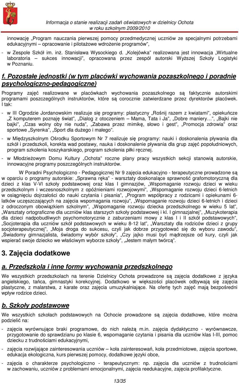 Pozostałe jednostki (w tym placówki wychowania pozaszkolnego i poradnie psychologiczno-pedagogiczne) Programy zajęć realizowane w placówkach wychowania pozaszkolnego są faktycznie autorskimi