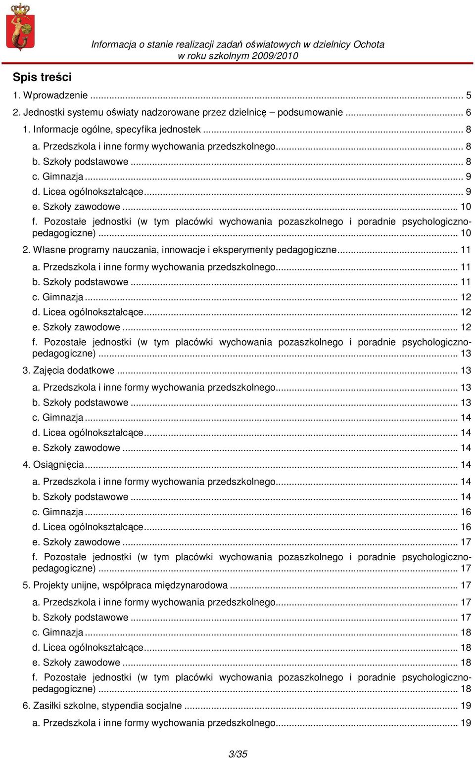 .. 10 f. Pozostałe jednostki (w tym placówki wychowania pozaszkolnego i poradnie psychologicznopedagogiczne)... 10 2. Własne programy nauczania, innowacje i eksperymenty pedagogiczne... 11 a.