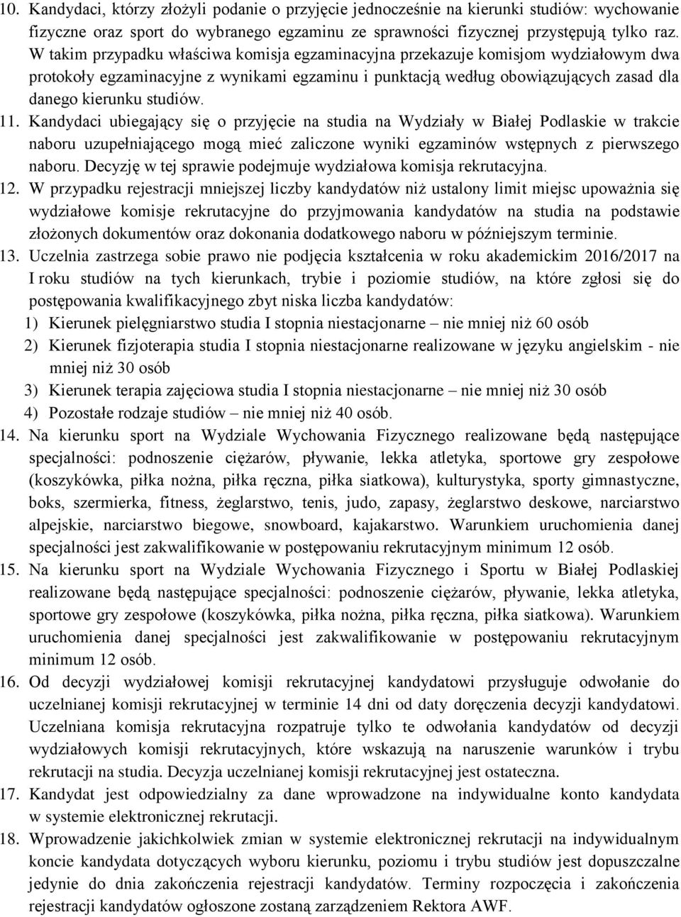 11. Kandydaci ubiegający się o przyjęcie na studia na Wydziały w Białej Podlaskie w trakcie naboru uzupełniającego mogą mieć zaliczone wyniki egzaminów wstępnych z pierwszego naboru.