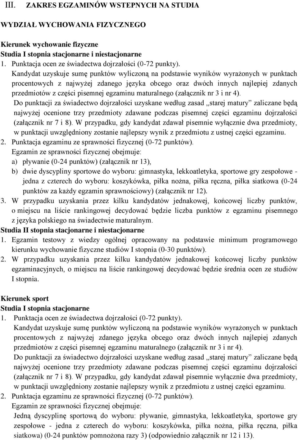 Kandydat uzyskuje sumę punktów wyliczoną na podstawie wyników wyrażonych w punktach procentowych z najwyżej zdanego języka obcego oraz dwóch innych najlepiej zdanych przedmiotów z części pisemnej